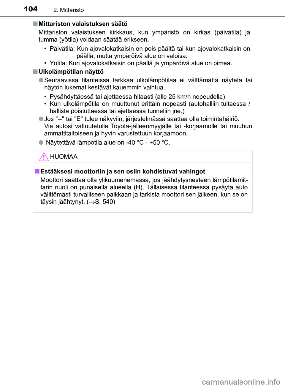 TOYOTA YARIS HATCHBACK 2017 Omistajan Käsikirja (in Finnish) 1042. Mittaristo
YARIS_HV_OM_Europe_OM52J66FIn
Mittariston valaistuksen säätö
Mittariston valaistuksen kirkkaus, kun ympäristö on kirkas (päivätila) ja
tumma (yötila) voidaan säätää erikse TOYOTA YARIS HATCHBACK 2017 Omistajan Käsikirja (in Finnish) 1042. Mittaristo
YARIS_HV_OM_Europe_OM52J66FIn
Mittariston valaistuksen säätö
Mittariston valaistuksen kirkkaus, kun ympäristö on kirkas (päivätila) ja
tumma (yötila) voidaan säätää erikse
