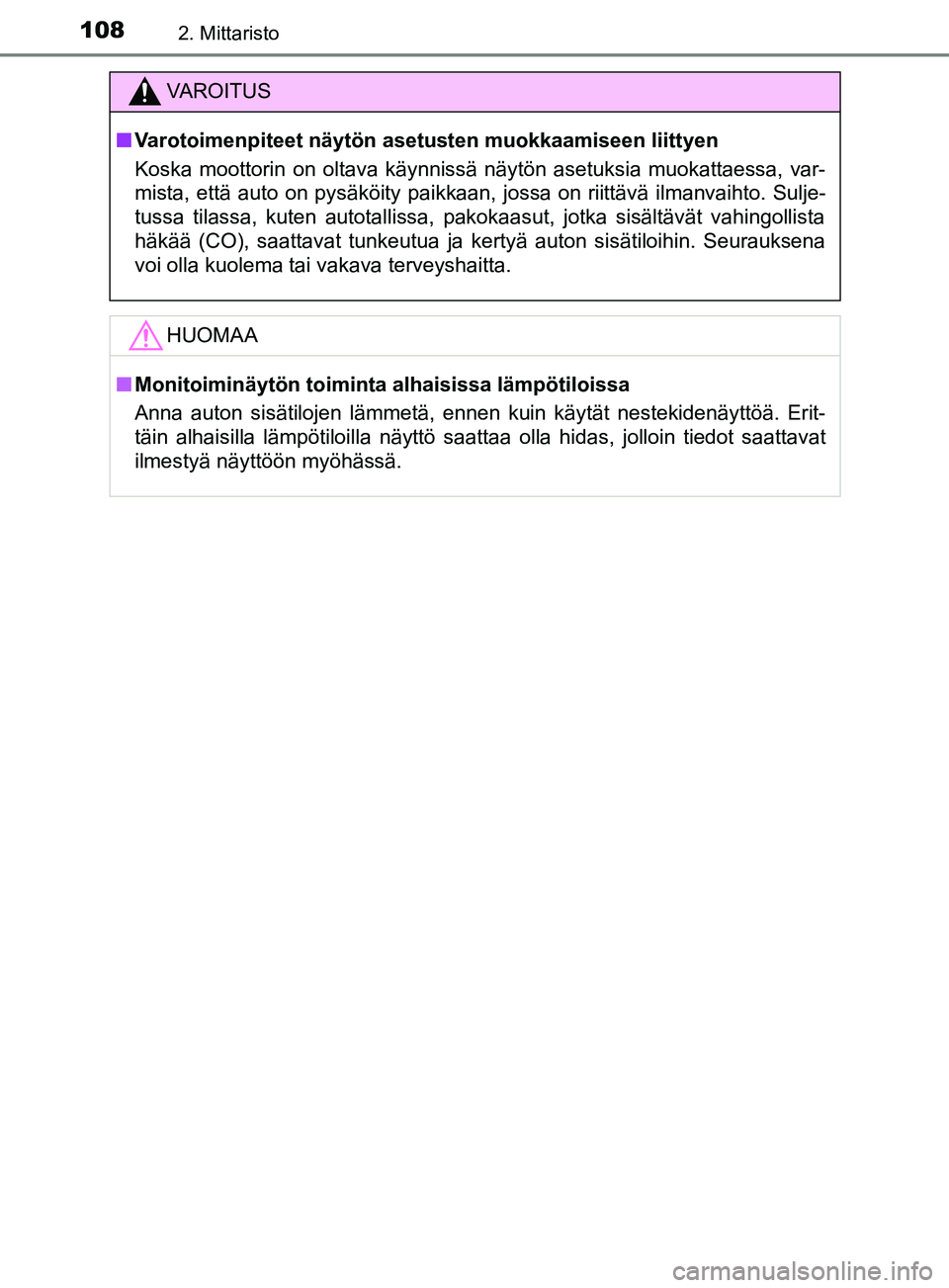 TOYOTA YARIS HATCHBACK 2017 Omistajan Käsikirja (in Finnish) 1082. Mittaristo
YARIS_HV_OM_Europe_OM52J66FI
VAROITUS
n Varotoimenpiteet näytön asetusten muokkaamiseen liittyen
Koska moottorin on oltava käynnissä näytön asetuksia muokattaessa, var-
mista, e TOYOTA YARIS HATCHBACK 2017 Omistajan Käsikirja (in Finnish) 1082. Mittaristo
YARIS_HV_OM_Europe_OM52J66FI
VAROITUS
n Varotoimenpiteet näytön asetusten muokkaamiseen liittyen
Koska moottorin on oltava käynnissä näytön asetuksia muokattaessa, var-
mista, e