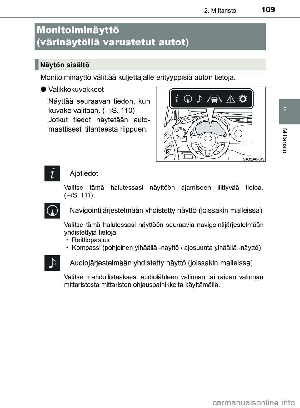 TOYOTA YARIS HATCHBACK 2017 Omistajan Käsikirja (in Finnish) 109
2
2. Mittaristo
Mittaristo
YARIS_HV_OM_Europe_OM52J66FI
Monitoiminäyttö
(värinäytöllä varustetut autot)
Monitoiminäyttö välittää kuljettajalle erityyppisiä auton tietoja.
lValikkokuva TOYOTA YARIS HATCHBACK 2017 Omistajan Käsikirja (in Finnish) 109
2
2. Mittaristo
Mittaristo
YARIS_HV_OM_Europe_OM52J66FI
Monitoiminäyttö
(värinäytöllä varustetut autot)
Monitoiminäyttö välittää kuljettajalle erityyppisiä auton tietoja.
lValikkokuva