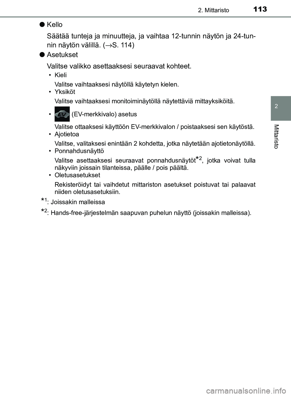 TOYOTA YARIS HATCHBACK 2017 Omistajan Käsikirja (in Finnish) 1132. Mittaristo
2
Mittaristo
YARIS_HV_OM_Europe_OM52J66FI
lKello
Säätää tunteja ja minuutteja, ja vaihtaa 12-tunnin näytön ja 24-tun-
nin näytön välillä. ( →S. 114)
l Asetukset
Valitse va TOYOTA YARIS HATCHBACK 2017 Omistajan Käsikirja (in Finnish) 1132. Mittaristo
2
Mittaristo
YARIS_HV_OM_Europe_OM52J66FI
lKello
Säätää tunteja ja minuutteja, ja vaihtaa 12-tunnin näytön ja 24-tun-
nin näytön välillä. ( →S. 114)
l Asetukset
Valitse va
