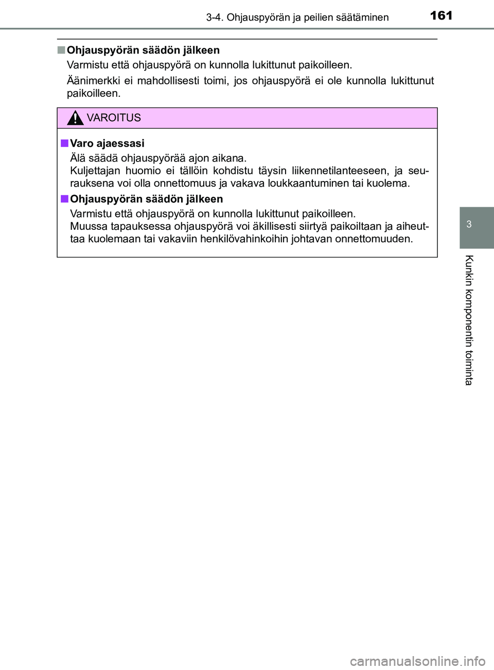 TOYOTA YARIS HATCHBACK 2017 Omistajan Käsikirja (in Finnish) 1613-4. Ohjauspyörän ja peilien säätäminen
3
Kunkin komponentin toiminta
YARIS_HV_OM_Europe_OM52J66FI
nOhjauspyörän säädön jälkeen
Varmistu että ohjauspyörä on kunnolla lukittunut paikoi TOYOTA YARIS HATCHBACK 2017 Omistajan Käsikirja (in Finnish) 1613-4. Ohjauspyörän ja peilien säätäminen
3
Kunkin komponentin toiminta
YARIS_HV_OM_Europe_OM52J66FI
nOhjauspyörän säädön jälkeen
Varmistu että ohjauspyörä on kunnolla lukittunut paikoi