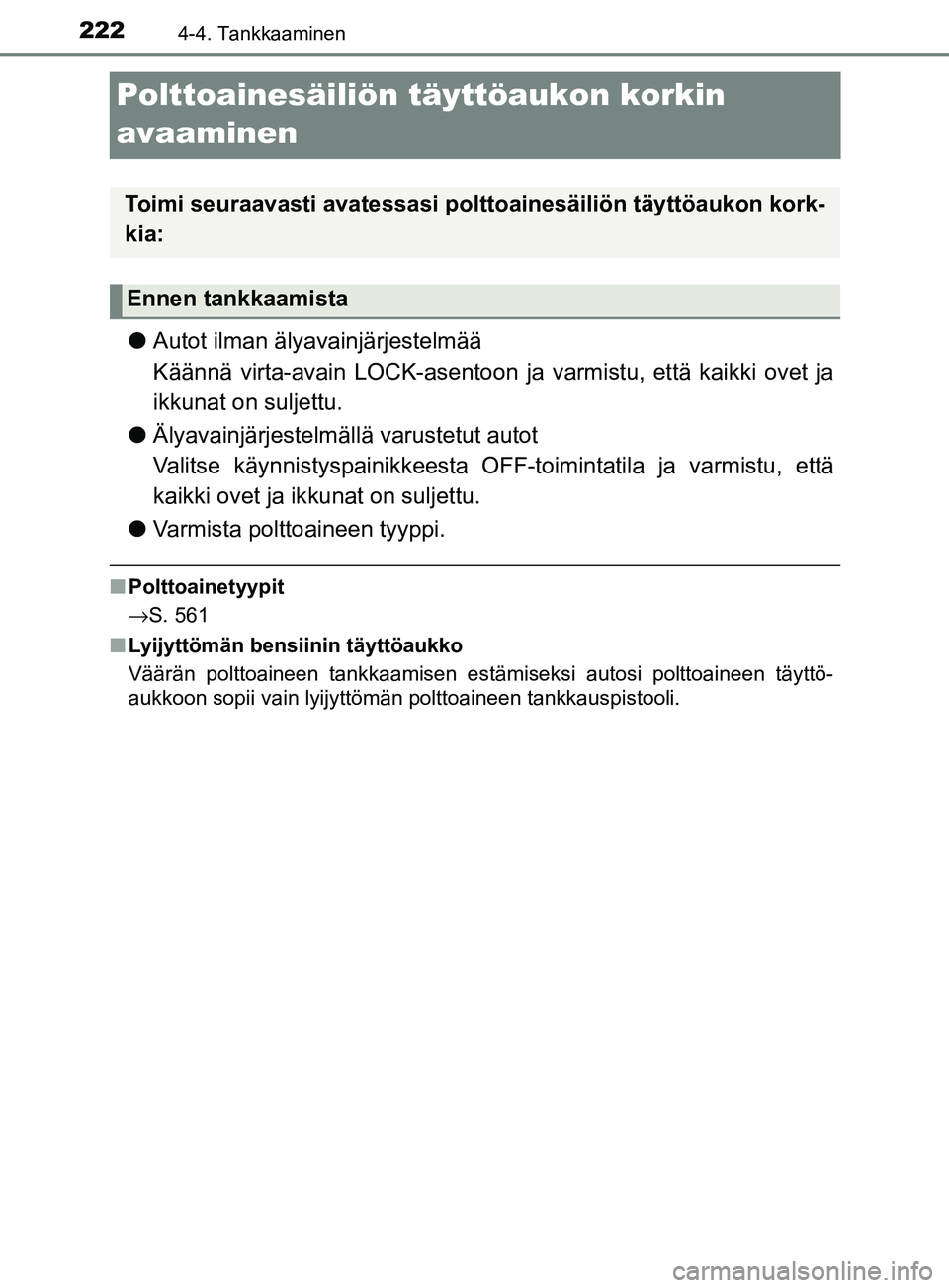 TOYOTA YARIS HATCHBACK 2017 Omistajan Käsikirja (in Finnish) 2224-4. Tankkaaminen
YARIS_HV_OM_Europe_OM52J66FI
Polttoainesäiliön täyttöaukon korkin
avaaminen
lAutot ilman älyavainjärjestelmää
Käännä virta-avain LOCK-asentoon ja varmistu, että kaik TOYOTA YARIS HATCHBACK 2017 Omistajan Käsikirja (in Finnish) 2224-4. Tankkaaminen
YARIS_HV_OM_Europe_OM52J66FI
Polttoainesäiliön täyttöaukon korkin
avaaminen
lAutot ilman älyavainjärjestelmää
Käännä virta-avain LOCK-asentoon ja varmistu, että kaik