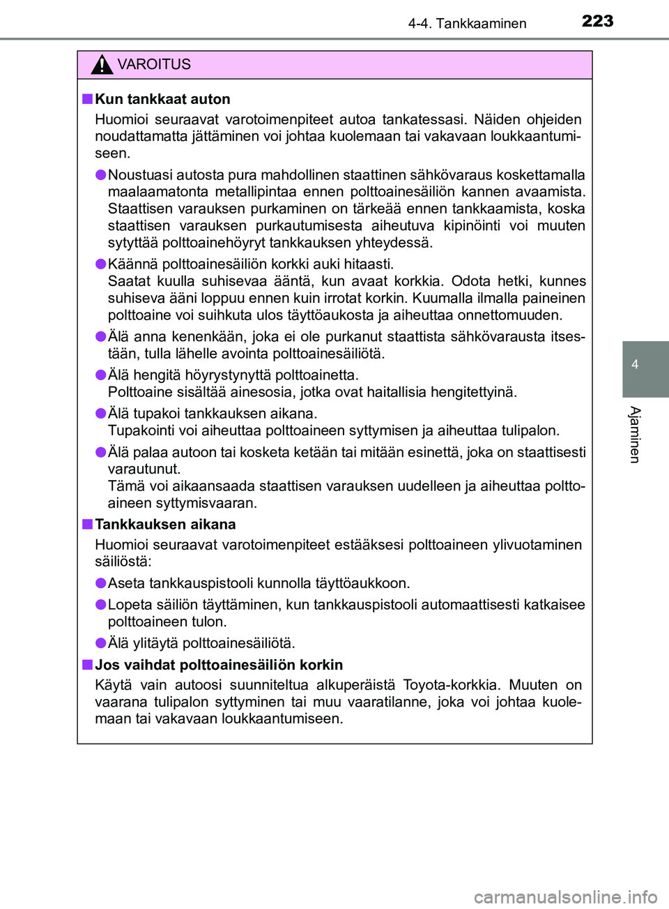 TOYOTA YARIS HATCHBACK 2017 Omistajan Käsikirja (in Finnish) 2234-4. Tankkaaminen
4
Ajaminen
YARIS_HV_OM_Europe_OM52J66FI
VAROITUS
n Kun tankkaat auton
Huomioi seuraavat varotoimenpiteet autoa tankatessasi. Näiden ohjeiden
noudattamatta jättäminen voi johtaa TOYOTA YARIS HATCHBACK 2017 Omistajan Käsikirja (in Finnish) 2234-4. Tankkaaminen
4
Ajaminen
YARIS_HV_OM_Europe_OM52J66FI
VAROITUS
n Kun tankkaat auton
Huomioi seuraavat varotoimenpiteet autoa tankatessasi. Näiden ohjeiden
noudattamatta jättäminen voi johtaa