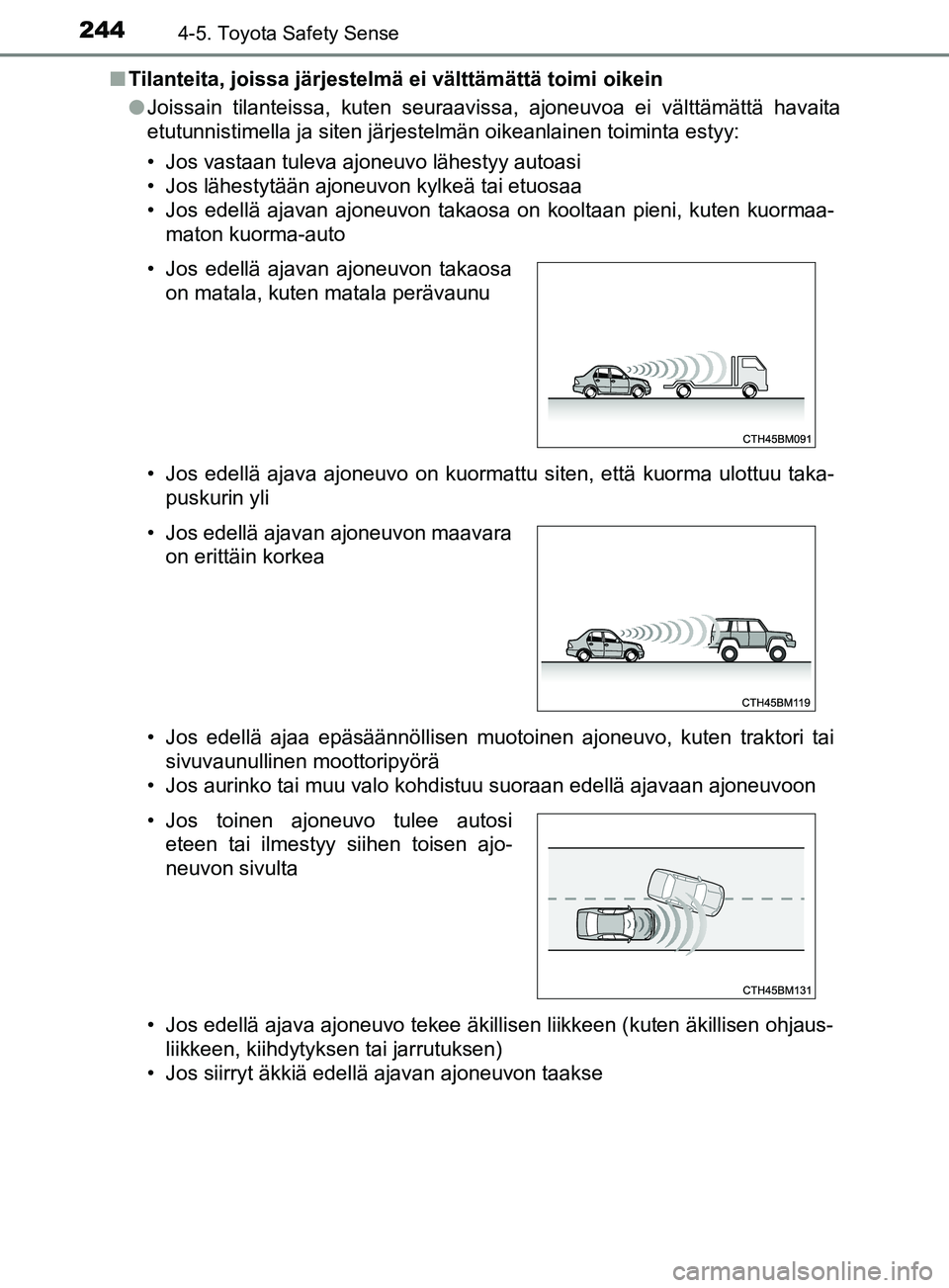 TOYOTA YARIS HATCHBACK 2017 Omistajan Käsikirja (in Finnish) 2444-5. Toyota Safety Sense
YARIS_HV_OM_Europe_OM52J66FIn
Tilanteita, joissa järjestelmä ei välttämättä toimi oikein
lJoissain tilanteissa, kuten seuraavissa, ajoneuvoa ei välttämättä havait TOYOTA YARIS HATCHBACK 2017 Omistajan Käsikirja (in Finnish) 2444-5. Toyota Safety Sense
YARIS_HV_OM_Europe_OM52J66FIn
Tilanteita, joissa järjestelmä ei välttämättä toimi oikein
lJoissain tilanteissa, kuten seuraavissa, ajoneuvoa ei välttämättä havait