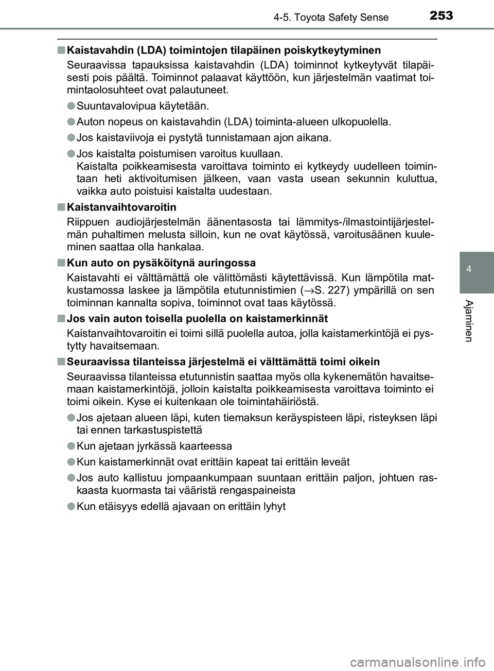 TOYOTA YARIS HATCHBACK 2017 Omistajan Käsikirja (in Finnish) 2534-5. Toyota Safety Sense
4
Ajaminen
YARIS_HV_OM_Europe_OM52J66FI
nKaistavahdin (LDA) toimintojen tilapäinen poiskytkeytyminen
Seuraavissa tapauksissa kaistavahdin (LDA) toiminnot kytkeytyvät tila TOYOTA YARIS HATCHBACK 2017 Omistajan Käsikirja (in Finnish) 2534-5. Toyota Safety Sense
4
Ajaminen
YARIS_HV_OM_Europe_OM52J66FI
nKaistavahdin (LDA) toimintojen tilapäinen poiskytkeytyminen
Seuraavissa tapauksissa kaistavahdin (LDA) toiminnot kytkeytyvät tila