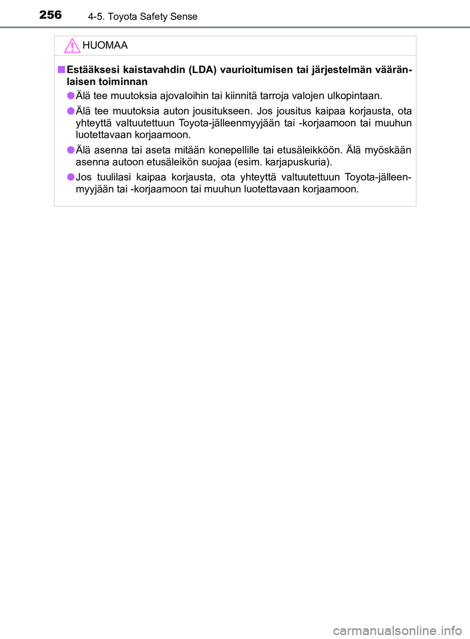 TOYOTA YARIS HATCHBACK 2017 Omistajan Käsikirja (in Finnish) 2564-5. Toyota Safety Sense
YARIS_HV_OM_Europe_OM52J66FIHUOMAA
n
Estääksesi kaistavahdin (LDA) vaurioitumisen tai järjestelmän väärän-
laisen toiminnan
l Älä tee muutoksia ajovaloihin tai kii TOYOTA YARIS HATCHBACK 2017 Omistajan Käsikirja (in Finnish) 2564-5. Toyota Safety Sense
YARIS_HV_OM_Europe_OM52J66FIHUOMAA
n
Estääksesi kaistavahdin (LDA) vaurioitumisen tai järjestelmän väärän-
laisen toiminnan
l Älä tee muutoksia ajovaloihin tai kii