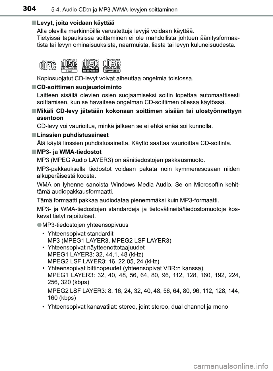 TOYOTA YARIS HATCHBACK 2017 Omistajan Käsikirja (in Finnish) 3045-4. Audio CD:n ja MP3-/WMA-levyjen soittaminen
YARIS_HV_OM_Europe_OM52J66FIn
Levyt, joita voidaan käyttää
Alla olevilla merkinnöillä varustettuja levyjä voidaan käyttää.
Tietyissä tapauk TOYOTA YARIS HATCHBACK 2017 Omistajan Käsikirja (in Finnish) 3045-4. Audio CD:n ja MP3-/WMA-levyjen soittaminen
YARIS_HV_OM_Europe_OM52J66FIn
Levyt, joita voidaan käyttää
Alla olevilla merkinnöillä varustettuja levyjä voidaan käyttää.
Tietyissä tapauk
