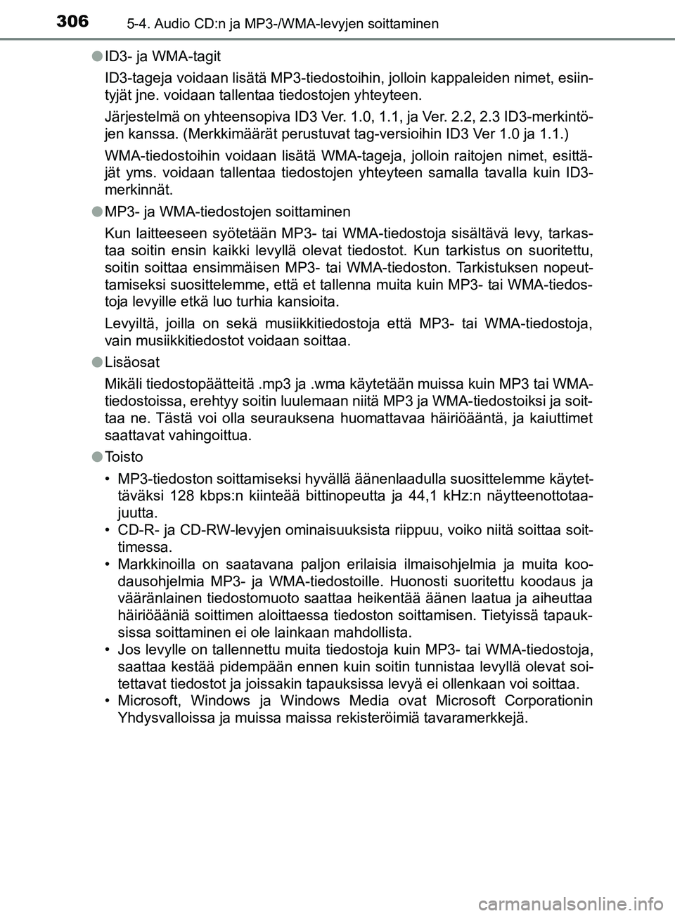 TOYOTA YARIS HATCHBACK 2017 Omistajan Käsikirja (in Finnish) 3065-4. Audio CD:n ja MP3-/WMA-levyjen soittaminen
YARIS_HV_OM_Europe_OM52J66FIl
ID3- ja WMA-tagit
ID3-tageja voidaan lisätä MP3-tiedostoihin, jolloin kappaleiden nimet, esiin-
tyjät jne. voidaan t TOYOTA YARIS HATCHBACK 2017 Omistajan Käsikirja (in Finnish) 3065-4. Audio CD:n ja MP3-/WMA-levyjen soittaminen
YARIS_HV_OM_Europe_OM52J66FIl
ID3- ja WMA-tagit
ID3-tageja voidaan lisätä MP3-tiedostoihin, jolloin kappaleiden nimet, esiin-
tyjät jne. voidaan t