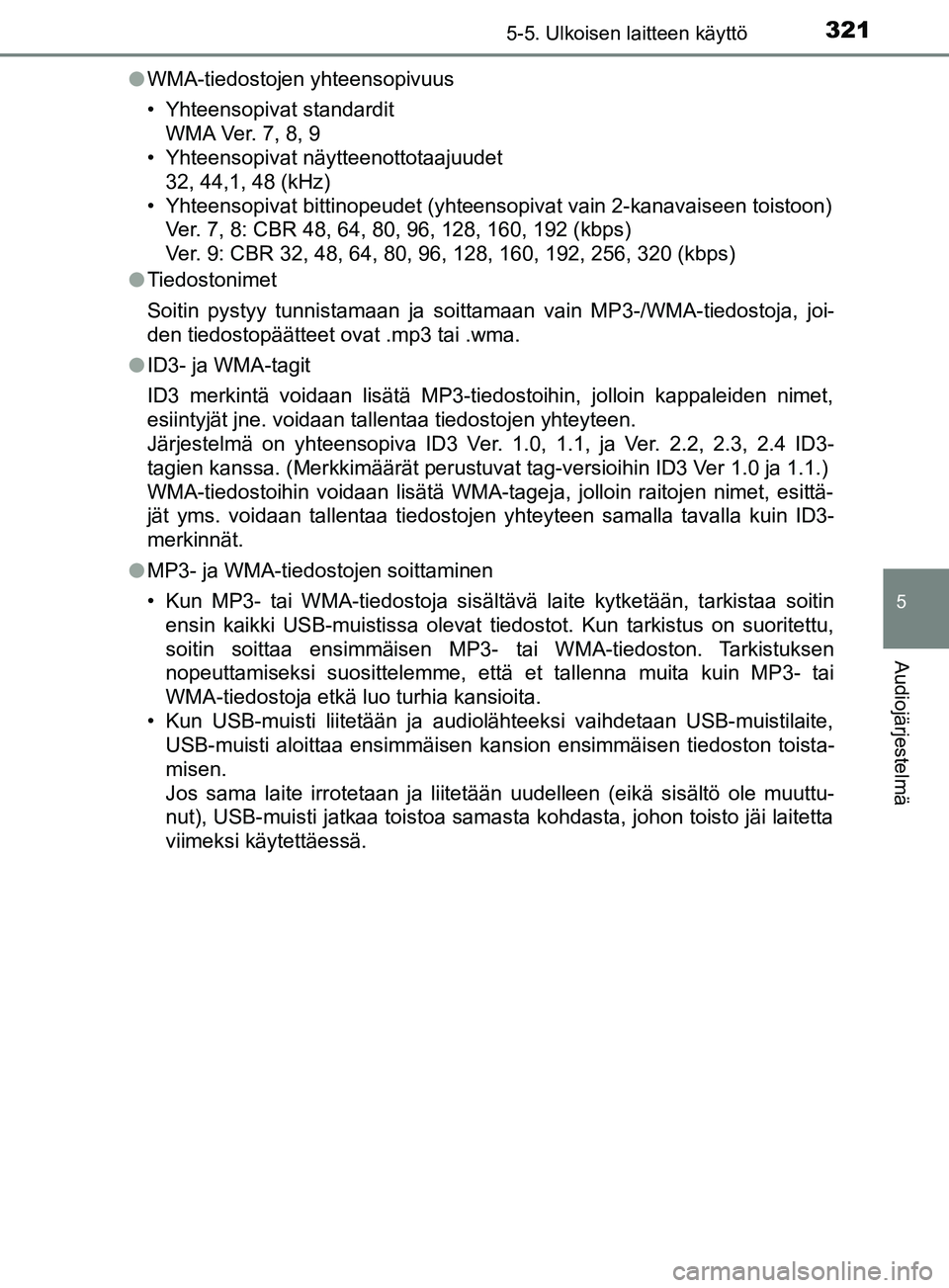 TOYOTA YARIS HATCHBACK 2017 Omistajan Käsikirja (in Finnish) 3215-5. Ulkoisen laitteen käyttö
5
Audiojärjestelmä
YARIS_HV_OM_Europe_OM52J66FIl
WMA-tiedostojen yhteensopivuus
• Yhteensopivat standardit
WMA Ver. 7, 8, 9
• Yhteensopivat näytteenottotaajuu TOYOTA YARIS HATCHBACK 2017 Omistajan Käsikirja (in Finnish) 3215-5. Ulkoisen laitteen käyttö
5
Audiojärjestelmä
YARIS_HV_OM_Europe_OM52J66FIl
WMA-tiedostojen yhteensopivuus
• Yhteensopivat standardit
WMA Ver. 7, 8, 9
• Yhteensopivat näytteenottotaajuu