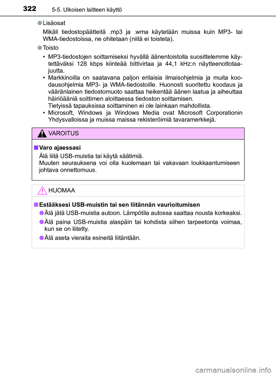 TOYOTA YARIS HATCHBACK 2017 Omistajan Käsikirja (in Finnish) 3225-5. Ulkoisen laitteen käyttö
YARIS_HV_OM_Europe_OM52J66FIl
Lisäosat
Mikäli tiedostopäätteitä .mp3 ja .wma käytetään muissa kuin MP3- tai
WMA-tiedostoissa, ne ohitetaan (niitä ei toistet TOYOTA YARIS HATCHBACK 2017 Omistajan Käsikirja (in Finnish) 3225-5. Ulkoisen laitteen käyttö
YARIS_HV_OM_Europe_OM52J66FIl
Lisäosat
Mikäli tiedostopäätteitä .mp3 ja .wma käytetään muissa kuin MP3- tai
WMA-tiedostoissa, ne ohitetaan (niitä ei toistet
