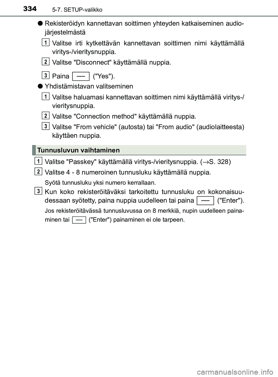 TOYOTA YARIS HATCHBACK 2017 Omistajan Käsikirja (in Finnish) 3345-7. SETUP-valikko
YARIS_HV_OM_Europe_OM52J66FI
lRekisteröidyn kannettavan soittimen yhteyden katkaiseminen audio-
järjestelmästä
Valitse irti kytkettävän kannettavan soittimen nimi käyttäm TOYOTA YARIS HATCHBACK 2017 Omistajan Käsikirja (in Finnish) 3345-7. SETUP-valikko
YARIS_HV_OM_Europe_OM52J66FI
lRekisteröidyn kannettavan soittimen yhteyden katkaiseminen audio-
järjestelmästä
Valitse irti kytkettävän kannettavan soittimen nimi käyttäm