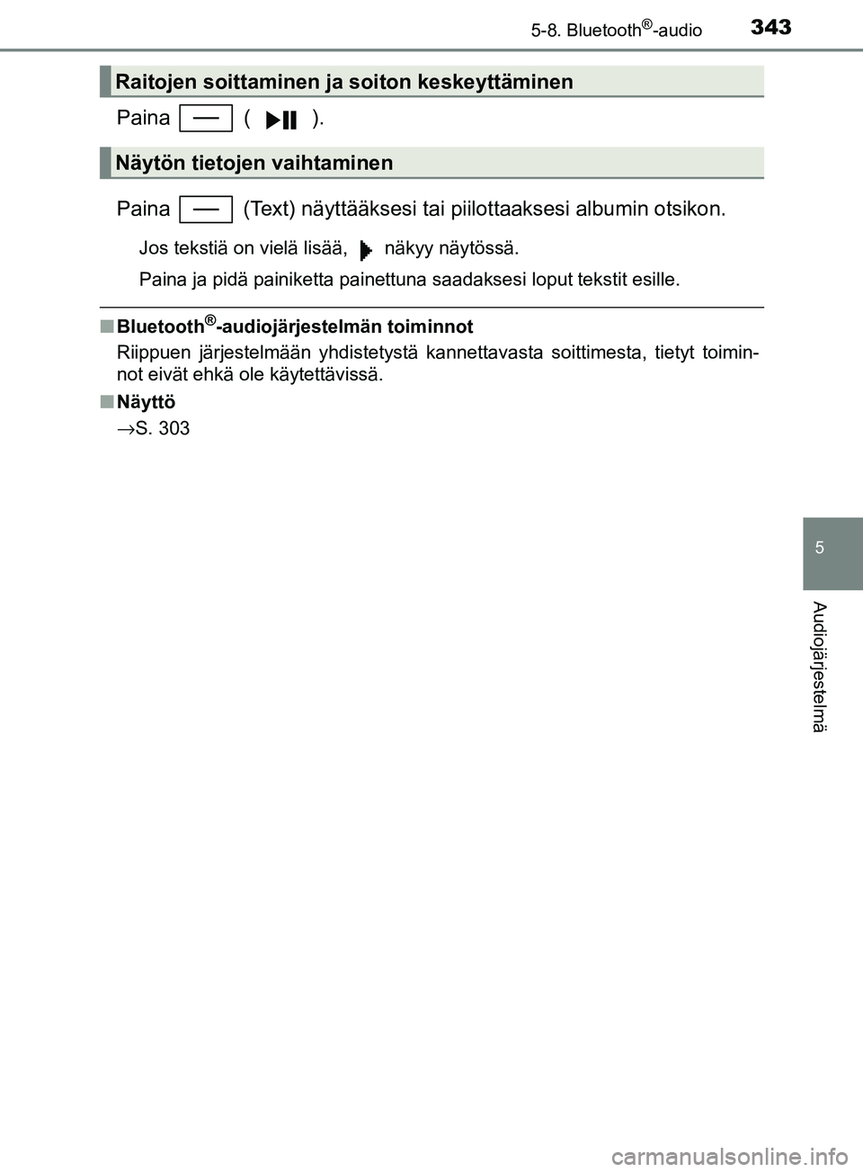 TOYOTA YARIS HATCHBACK 2017 Omistajan Käsikirja (in Finnish) 3435-8. Bluetooth®-audio
5
Audiojärjestelmä
YARIS_HV_OM_Europe_OM52J66FI
Paina ( ).
Paina (Text) näyttääksesi tai piilottaaksesi albumin otsikon.
Jos tekstiä on vielä lisää, näkyy nä TOYOTA YARIS HATCHBACK 2017 Omistajan Käsikirja (in Finnish) 3435-8. Bluetooth®-audio
5
Audiojärjestelmä
YARIS_HV_OM_Europe_OM52J66FI
Paina ( ).
Paina (Text) näyttääksesi tai piilottaaksesi albumin otsikon.
Jos tekstiä on vielä lisää, näkyy nä