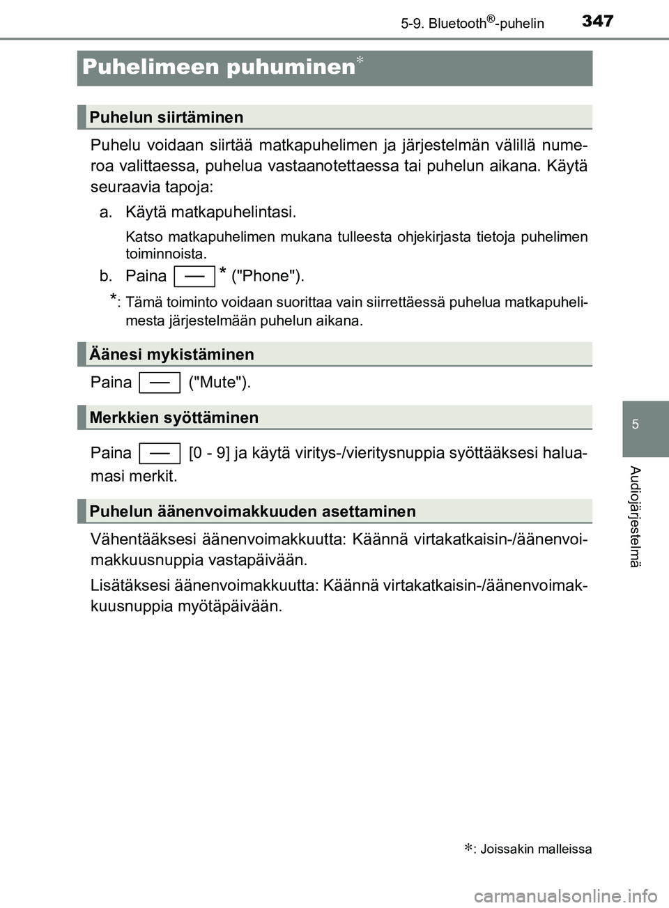 TOYOTA YARIS HATCHBACK 2017 Omistajan Käsikirja (in Finnish) 3475-9. Bluetooth®-puhelin
5
Audiojärjestelmä
YARIS_HV_OM_Europe_OM52J66FI
Puhelimeen puhuminen∗
Puhelu voidaan siirtää matkapuhelimen ja järjestelmän välillä nume-
roa valittaessa, puhelua TOYOTA YARIS HATCHBACK 2017 Omistajan Käsikirja (in Finnish) 3475-9. Bluetooth®-puhelin
5
Audiojärjestelmä
YARIS_HV_OM_Europe_OM52J66FI
Puhelimeen puhuminen∗
Puhelu voidaan siirtää matkapuhelimen ja järjestelmän välillä nume-
roa valittaessa, puhelua