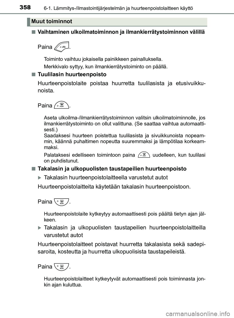 TOYOTA YARIS HATCHBACK 2017 Omistajan Käsikirja (in Finnish) 3586-1. Lämmitys-/ilmastointijärjestelmän ja huurteenpoistolaitteen käyttö
YARIS_HV_OM_Europe_OM52J66FIn
Vaihtaminen ulkoilmatoiminnon ja ilmankierrätystoiminnon välillä
Paina .
Toiminto vaiht TOYOTA YARIS HATCHBACK 2017 Omistajan Käsikirja (in Finnish) 3586-1. Lämmitys-/ilmastointijärjestelmän ja huurteenpoistolaitteen käyttö
YARIS_HV_OM_Europe_OM52J66FIn
Vaihtaminen ulkoilmatoiminnon ja ilmankierrätystoiminnon välillä
Paina .
Toiminto vaiht