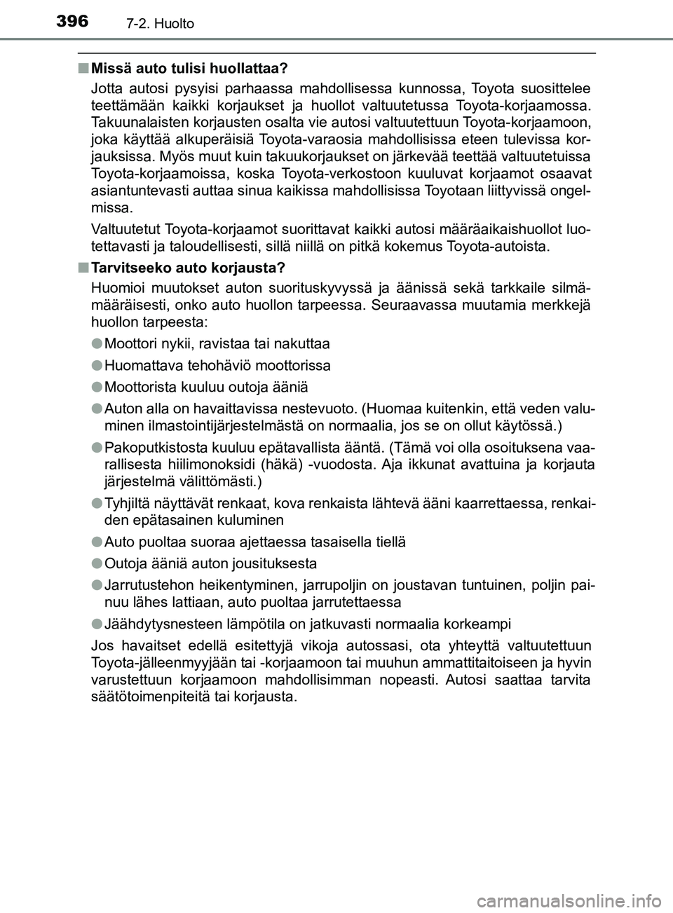 TOYOTA YARIS HATCHBACK 2017 Omistajan Käsikirja (in Finnish) 3967-2. Huolto
YARIS_HV_OM_Europe_OM52J66FI
nMissä auto tulisi huollattaa?
Jotta autosi pysyisi parhaassa mahdollisessa kunnossa, Toyota suosittelee
teettämään kaikki korjaukset ja huollot valtuut TOYOTA YARIS HATCHBACK 2017 Omistajan Käsikirja (in Finnish) 3967-2. Huolto
YARIS_HV_OM_Europe_OM52J66FI
nMissä auto tulisi huollattaa?
Jotta autosi pysyisi parhaassa mahdollisessa kunnossa, Toyota suosittelee
teettämään kaikki korjaukset ja huollot valtuut
