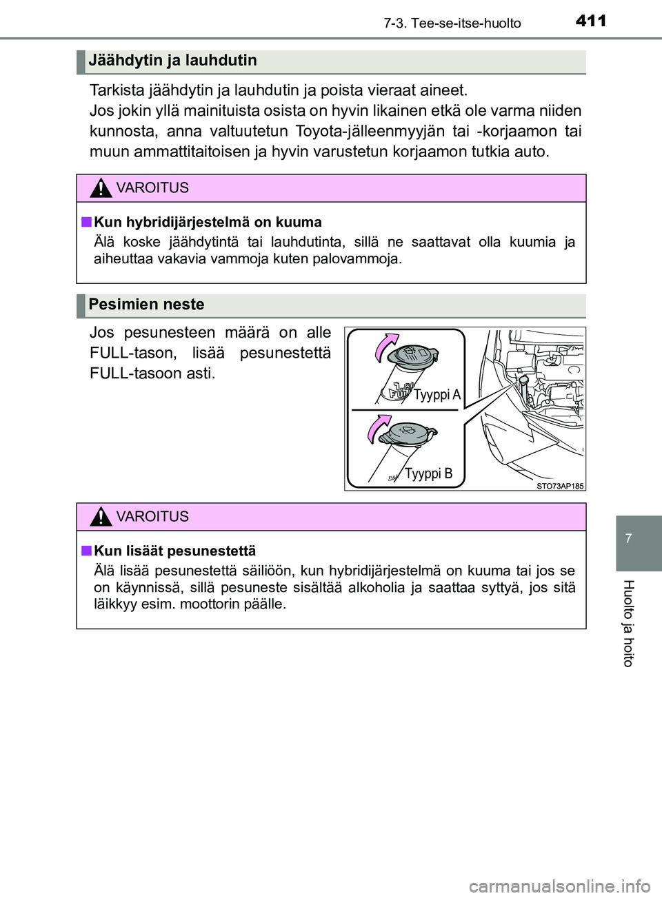 TOYOTA YARIS HATCHBACK 2017 Omistajan Käsikirja (in Finnish) 4117-3. Tee-se-itse-huolto
7
Huolto ja hoito
YARIS_HV_OM_Europe_OM52J66FI
Tarkista jäähdytin ja lauhdutin ja poista vieraat aineet.
Jos jokin yllä mainituista osista on hyvin likainen etkä ole va TOYOTA YARIS HATCHBACK 2017 Omistajan Käsikirja (in Finnish) 4117-3. Tee-se-itse-huolto
7
Huolto ja hoito
YARIS_HV_OM_Europe_OM52J66FI
Tarkista jäähdytin ja lauhdutin ja poista vieraat aineet.
Jos jokin yllä mainituista osista on hyvin likainen etkä ole va