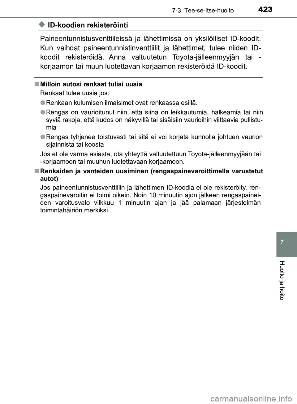 TOYOTA YARIS HATCHBACK 2017 Omistajan Käsikirja (in Finnish) 4237-3. Tee-se-itse-huolto
7
Huolto ja hoito
YARIS_HV_OM_Europe_OM52J66FI
uID-koodien rekisteröinti
Paineentunnistusventtiileissä ja lähet timissä on yksilölliset ID-koodit.
Kun vaihdat paineentu TOYOTA YARIS HATCHBACK 2017 Omistajan Käsikirja (in Finnish) 4237-3. Tee-se-itse-huolto
7
Huolto ja hoito
YARIS_HV_OM_Europe_OM52J66FI
uID-koodien rekisteröinti
Paineentunnistusventtiileissä ja lähet timissä on yksilölliset ID-koodit.
Kun vaihdat paineentu