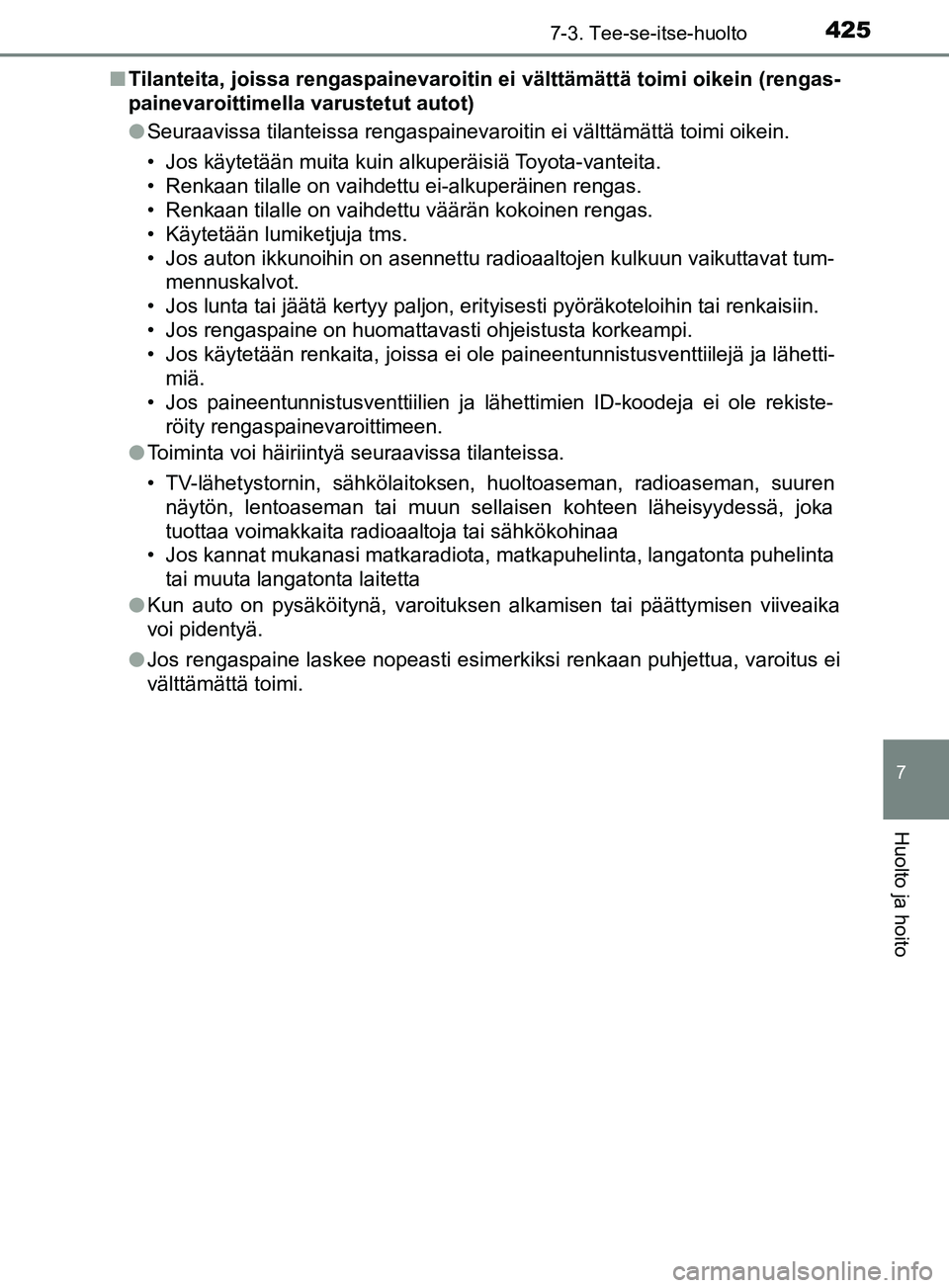 TOYOTA YARIS HATCHBACK 2017 Omistajan Käsikirja (in Finnish) 4257-3. Tee-se-itse-huolto
7
Huolto ja hoito
YARIS_HV_OM_Europe_OM52J66FIn
Tilanteita, joissa rengaspainevaroitin ei välttämättä toimi oikein (rengas-
painevaroittimella varustetut autot)
l Seura TOYOTA YARIS HATCHBACK 2017 Omistajan Käsikirja (in Finnish) 4257-3. Tee-se-itse-huolto
7
Huolto ja hoito
YARIS_HV_OM_Europe_OM52J66FIn
Tilanteita, joissa rengaspainevaroitin ei välttämättä toimi oikein (rengas-
painevaroittimella varustetut autot)
l Seura