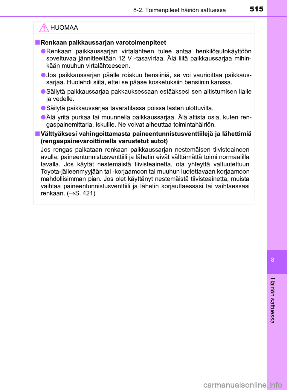 TOYOTA YARIS HATCHBACK 2017 Omistajan Käsikirja (in Finnish) 5158-2. Toimenpiteet häiriön sattuessa
8
Häiriön sattuessa
YARIS_HV_OM_Europe_OM52J66FIHUOMAA
n
Renkaan paikkaussarjan varotoimenpiteet
l Renkaan paikkaussarjan virtalähteen tulee antaa henkilöa TOYOTA YARIS HATCHBACK 2017 Omistajan Käsikirja (in Finnish) 5158-2. Toimenpiteet häiriön sattuessa
8
Häiriön sattuessa
YARIS_HV_OM_Europe_OM52J66FIHUOMAA
n
Renkaan paikkaussarjan varotoimenpiteet
l Renkaan paikkaussarjan virtalähteen tulee antaa henkilöa
