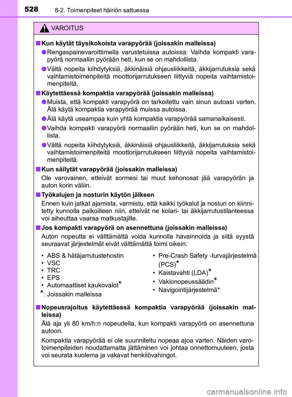 TOYOTA YARIS HATCHBACK 2017 Omistajan Käsikirja (in Finnish) 5288-2. Toimenpiteet häiriön sattuessa
YARIS_HV_OM_Europe_OM52J66FI
VAROITUS
n Kun käytät täysikokoista varapyörää (joissakin malleissa)
l Rengaspainevaroittimella varustetuissa autoissa: Vaih TOYOTA YARIS HATCHBACK 2017 Omistajan Käsikirja (in Finnish) 5288-2. Toimenpiteet häiriön sattuessa
YARIS_HV_OM_Europe_OM52J66FI
VAROITUS
n Kun käytät täysikokoista varapyörää (joissakin malleissa)
l Rengaspainevaroittimella varustetuissa autoissa: Vaih