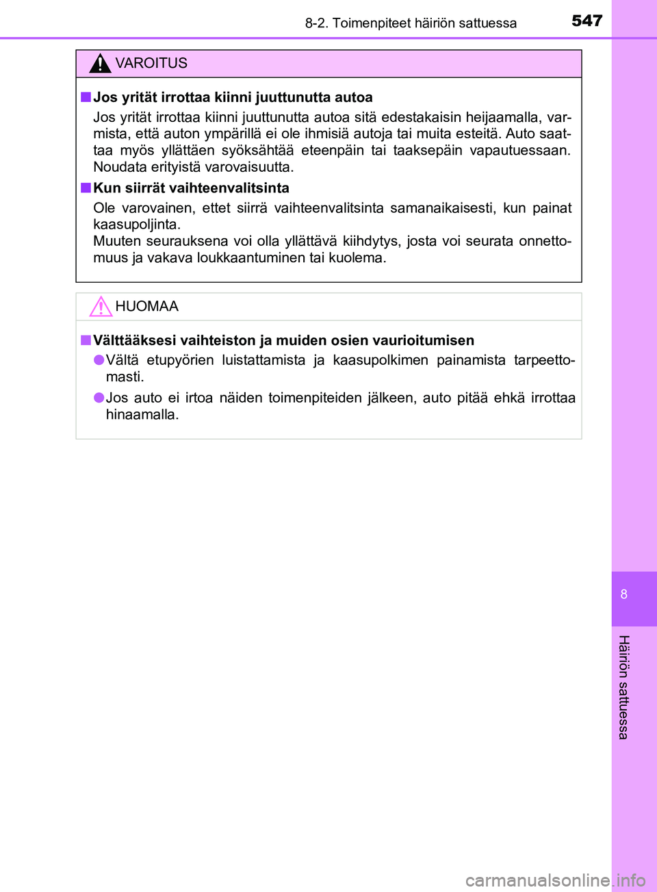TOYOTA YARIS HATCHBACK 2017 Omistajan Käsikirja (in Finnish) 5478-2. Toimenpiteet häiriön sattuessa
8
Häiriön sattuessa
YARIS_HV_OM_Europe_OM52J66FI
VAROITUS
n Jos yrität irrottaa kiin ni juuttunutta autoa
Jos yrität irrottaa kiinni juuttunutta autoa sità TOYOTA YARIS HATCHBACK 2017 Omistajan Käsikirja (in Finnish) 5478-2. Toimenpiteet häiriön sattuessa
8
Häiriön sattuessa
YARIS_HV_OM_Europe_OM52J66FI
VAROITUS
n Jos yrität irrottaa kiin ni juuttunutta autoa
Jos yrität irrottaa kiinni juuttunutta autoa sitÃ