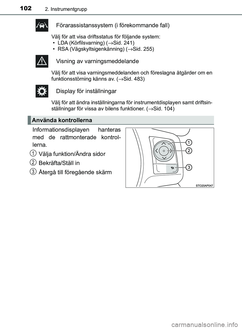 TOYOTA YARIS HATCHBACK 2017  Bruksanvisningar (in Swedish) 1022. Instrumentgrupp
YARIS_HV_OM_Europe_OM52J66SE
Förarassistanssystem (i förekommande fall)
Välj för att visa driftsstatus för följande system:
• LDA (Körfilsvarning) ( →Sid. 241)
• RSA