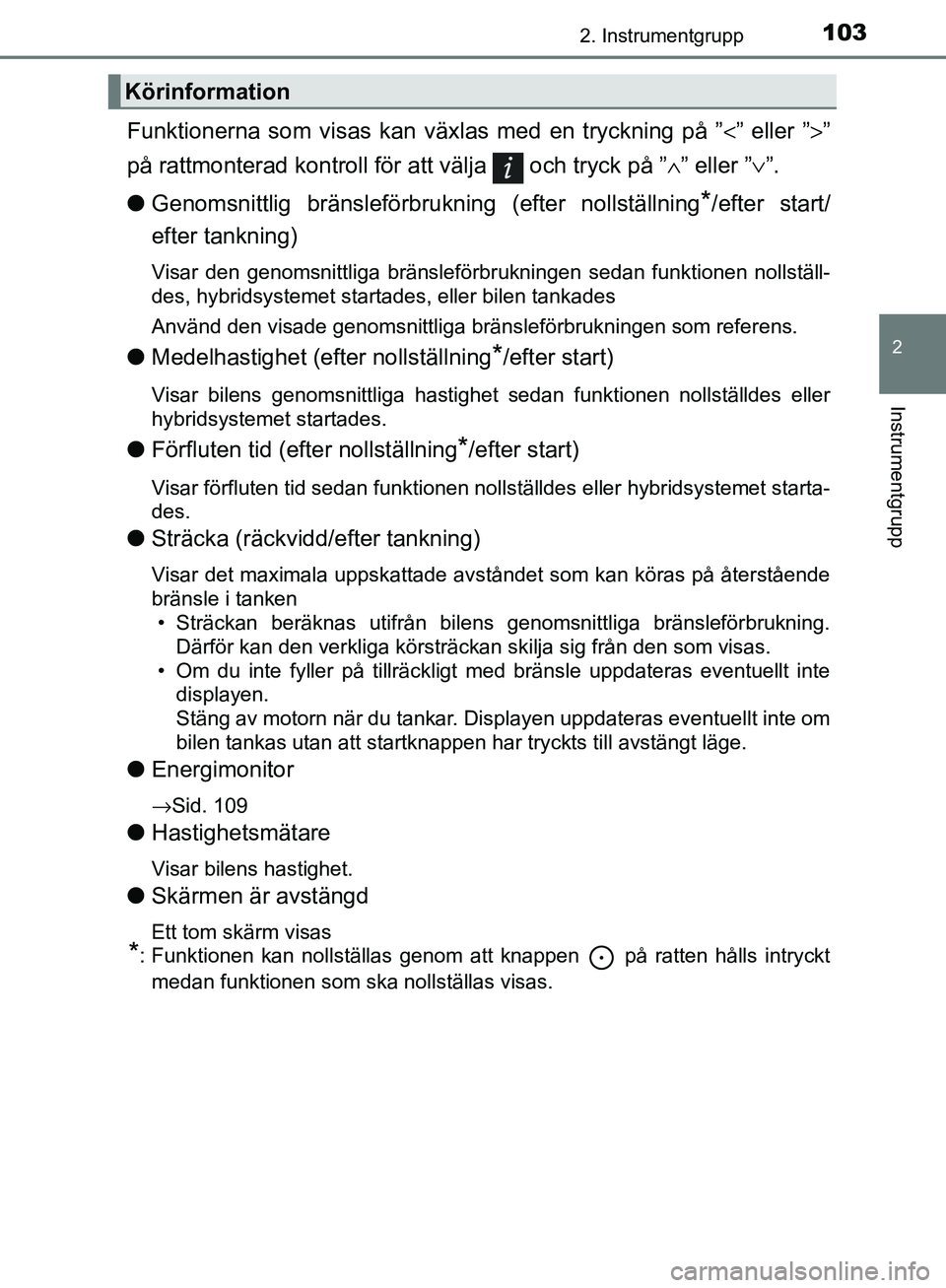 TOYOTA YARIS HATCHBACK 2017  Bruksanvisningar (in Swedish) 1032. Instrumentgrupp
2
Instrumentgrupp
YARIS_HV_OM_Europe_OM52J66SE
Funktionerna som visas kan växlas med en tryckning på ”<” eller ”>”
på rattmonterad kontroll för att välja   och tryck