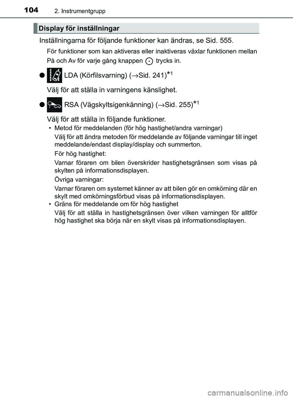 TOYOTA YARIS HATCHBACK 2017  Bruksanvisningar (in Swedish) 1042. Instrumentgrupp
YARIS_HV_OM_Europe_OM52J66SE
Inställningarna för följande funktioner kan ändras, se Sid. 555.
För funktioner som kan aktiveras eller inaktiveras växlar funktionen mellan
P