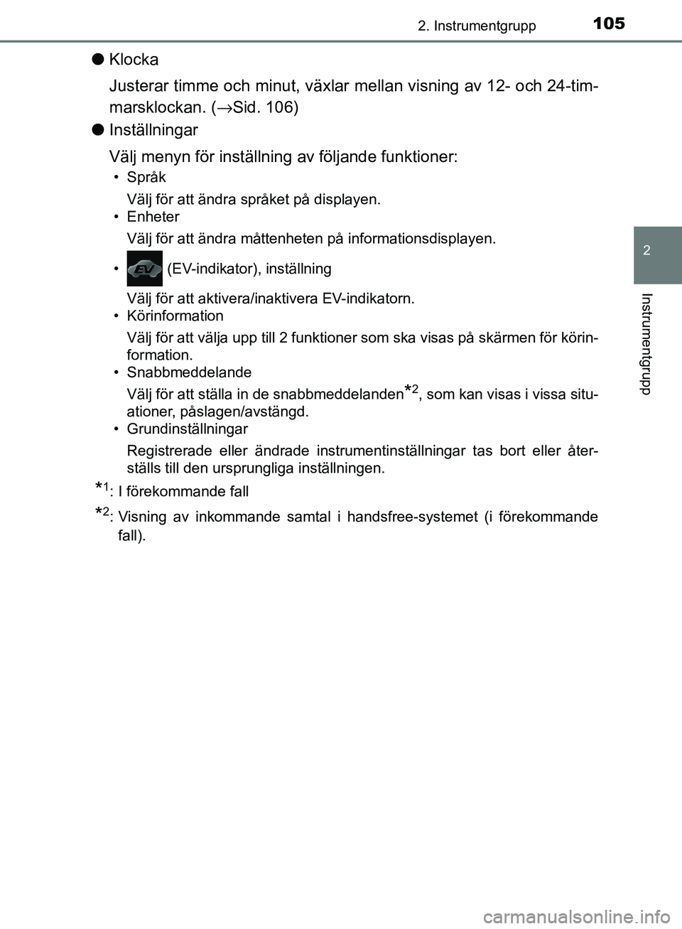 TOYOTA YARIS HATCHBACK 2017  Bruksanvisningar (in Swedish) 1052. Instrumentgrupp
2
Instrumentgrupp
YARIS_HV_OM_Europe_OM52J66SE
lKlocka
Justerar timme och minut, växlar  mellan visning av 12- och 24-tim-
marsklockan. ( →Sid. 106)
l Inställningar
Välj men