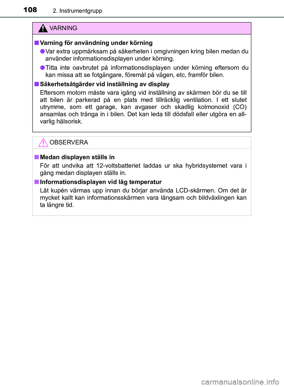 TOYOTA YARIS HATCHBACK 2017  Bruksanvisningar (in Swedish) 1082. Instrumentgrupp
YARIS_HV_OM_Europe_OM52J66SE
VA R N I N G
nVarning för användning under körning
l Var extra uppmärksam på säkerheten i omgivningen kring bilen med\
an du
använder informat