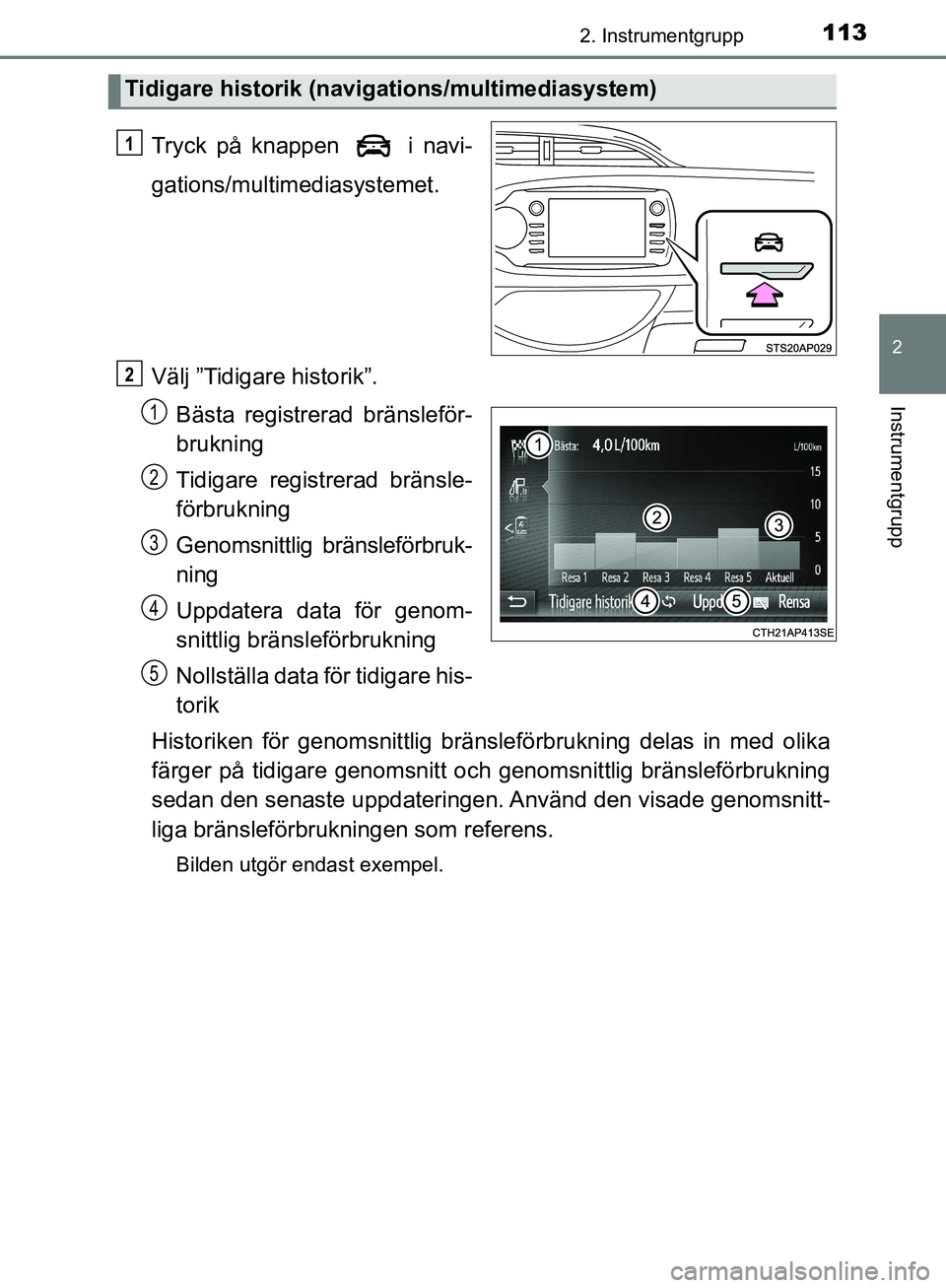 TOYOTA YARIS HATCHBACK 2017 Bruksanvisningar (in Swedish) 1132. Instrumentgrupp
2
Instrumentgrupp
YARIS_HV_OM_Europe_OM52J66SE
Tryck på knappen i navi-
gations/multimediasystemet.
Välj ”Tidigare historik”.Bästa registrerad bränsleför-
brukning
Tid TOYOTA YARIS HATCHBACK 2017 Bruksanvisningar (in Swedish) 1132. Instrumentgrupp
2
Instrumentgrupp
YARIS_HV_OM_Europe_OM52J66SE
Tryck på knappen i navi-
gations/multimediasystemet.
Välj ”Tidigare historik”.Bästa registrerad bränsleför-
brukning
Tid