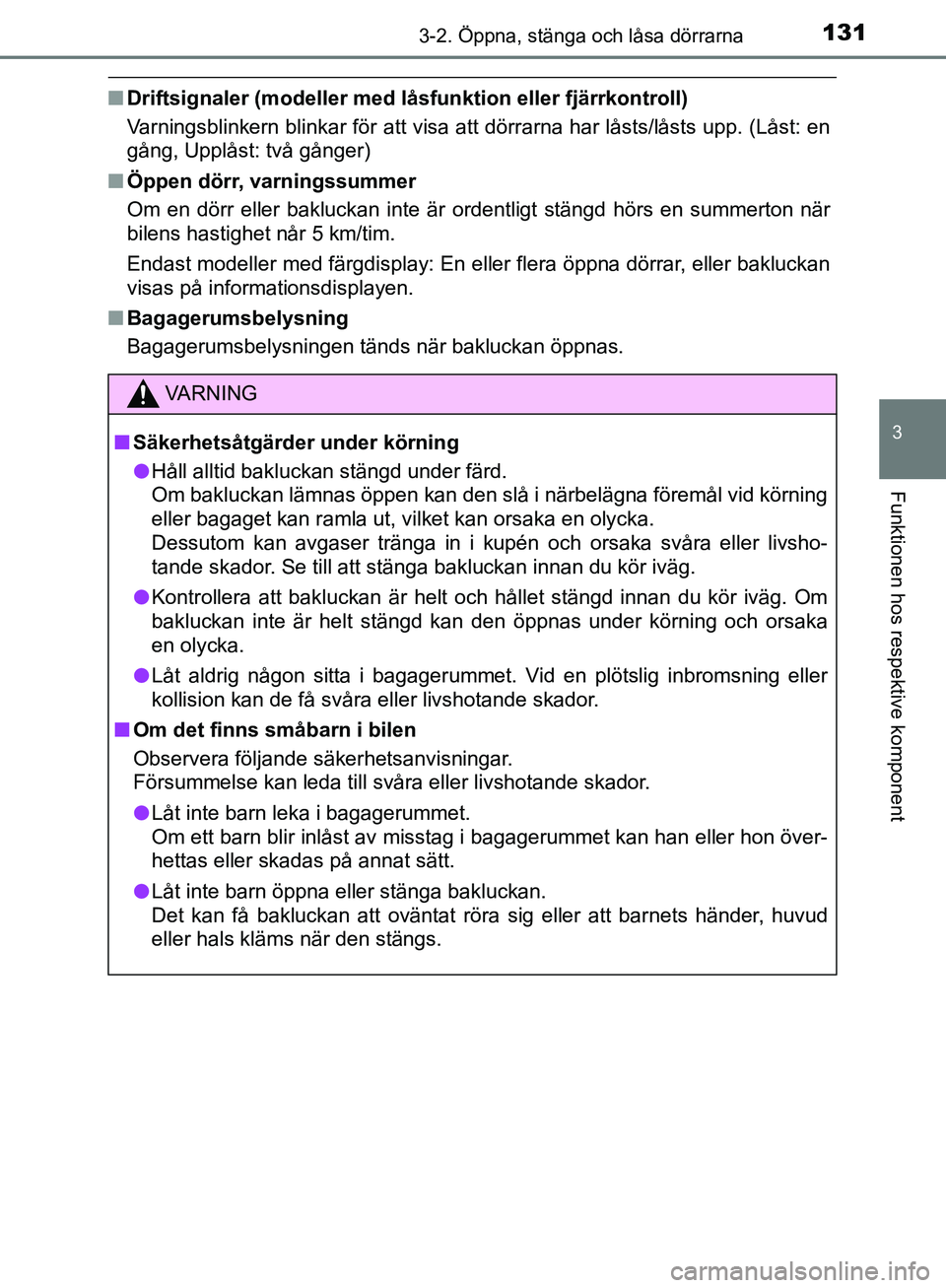 TOYOTA YARIS HATCHBACK 2017  Bruksanvisningar (in Swedish) 1313-2. Öppna, stänga och låsa dörrarna
3
Funktionen hos respektive komponent
YARIS_HV_OM_Europe_OM52J66SE
nDriftsignaler (modeller med l åsfunktion eller fjärrkontroll)
Varningsblinkern blinkar