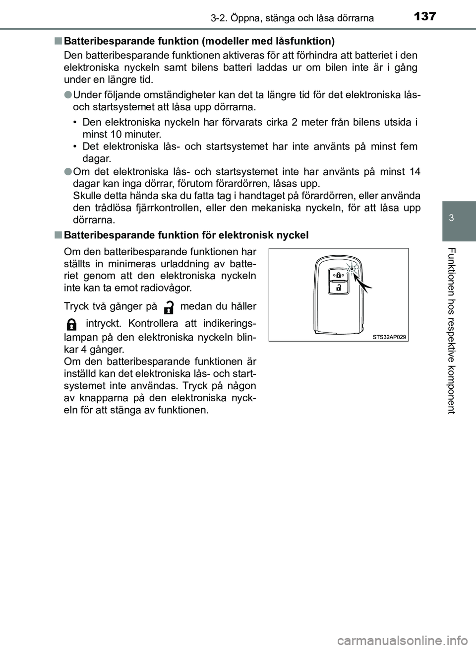 TOYOTA YARIS HATCHBACK 2017  Bruksanvisningar (in Swedish) 1373-2. Öppna, stänga och låsa dörrarna
3
Funktionen hos respektive komponent
YARIS_HV_OM_Europe_OM52J66SEn
Batteribesparande funktion  (modeller med låsfunktion)
Den batteribesparande funktionen