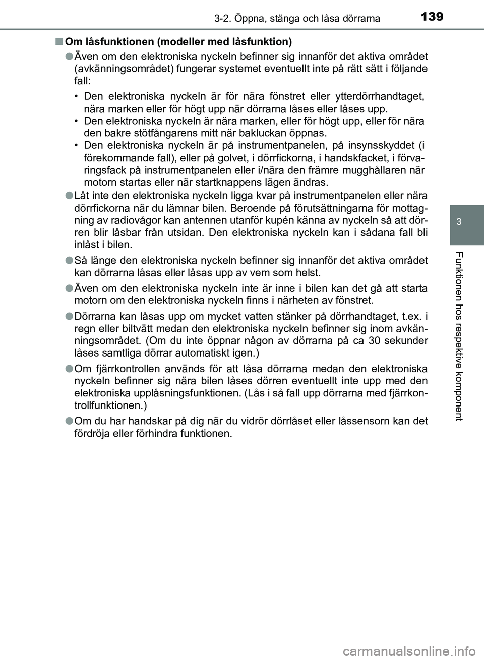 TOYOTA YARIS HATCHBACK 2017  Bruksanvisningar (in Swedish) 1393-2. Öppna, stänga och låsa dörrarna
3
Funktionen hos respektive komponent
YARIS_HV_OM_Europe_OM52J66SEn
Om låsfunktionen (modeller med låsfunktion)
lÄven om den elektroniska nyckeln befinne