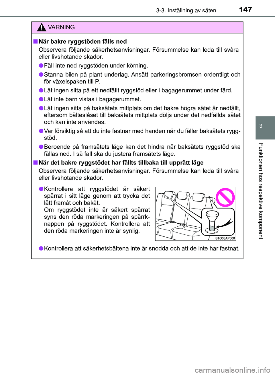 TOYOTA YARIS HATCHBACK 2017  Bruksanvisningar (in Swedish) 1473-3. Inställning av säten
3
Funktionen hos respektive komponent
YARIS_HV_OM_Europe_OM52J66SE
VA R N I N G
nNär bakre ryggstöden fälls ned
Observera följande säkerhetsanvisningar. Försummels