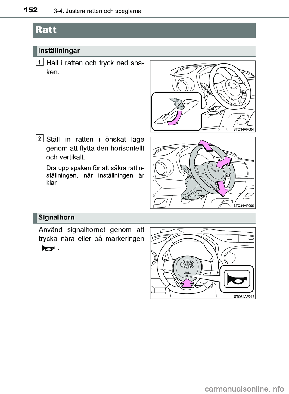 TOYOTA YARIS HATCHBACK 2017  Bruksanvisningar (in Swedish) 1523-4. Justera ratten och speglarna
YARIS_HV_OM_Europe_OM52J66SE
Ratt
Håll i ratten och tryck ned spa-
ken.
Ställ in ratten i önskat läge
genom att flytta den horisontellt
och vertikalt.
Dra upp 