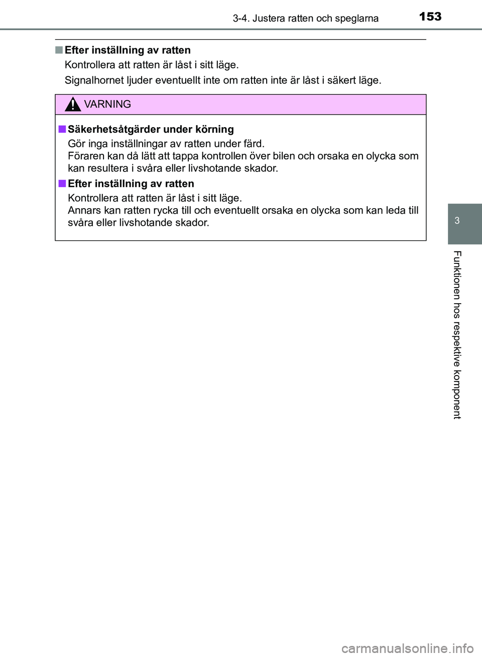 TOYOTA YARIS HATCHBACK 2017  Bruksanvisningar (in Swedish) 1533-4. Justera ratten och speglarna
3
Funktionen hos respektive komponent
YARIS_HV_OM_Europe_OM52J66SE
nEfter inställning av ratten
Kontrollera att ratten är låst i sitt läge.
Signalhornet ljuder