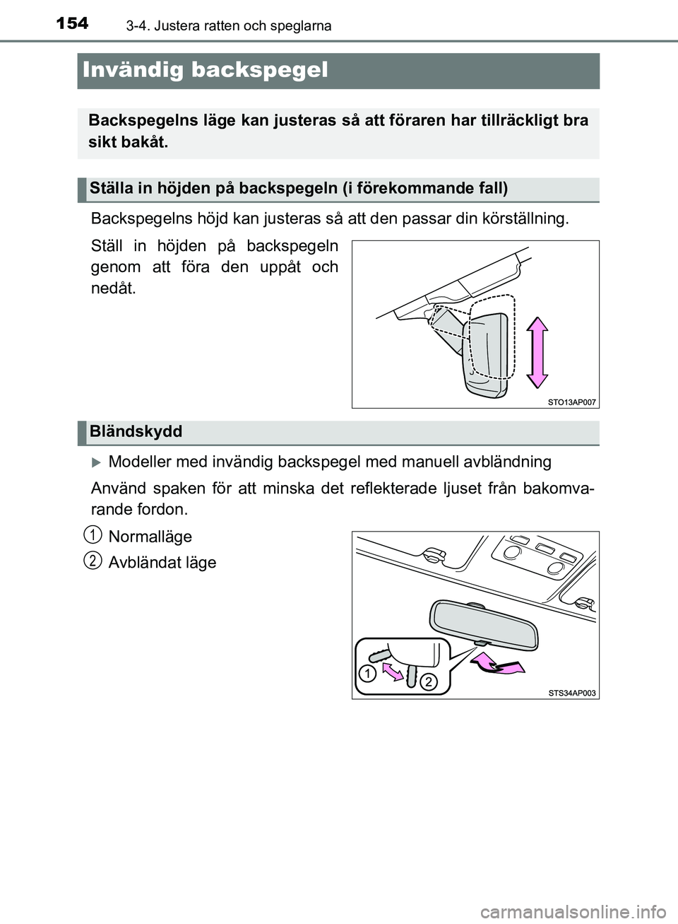 TOYOTA YARIS HATCHBACK 2017  Bruksanvisningar (in Swedish) 1543-4. Justera ratten och speglarna
YARIS_HV_OM_Europe_OM52J66SE
Invändig backspegel
Backspegelns höjd kan justeras så att den passar din körställning.
Ställ in höjden på backspegeln
genom at