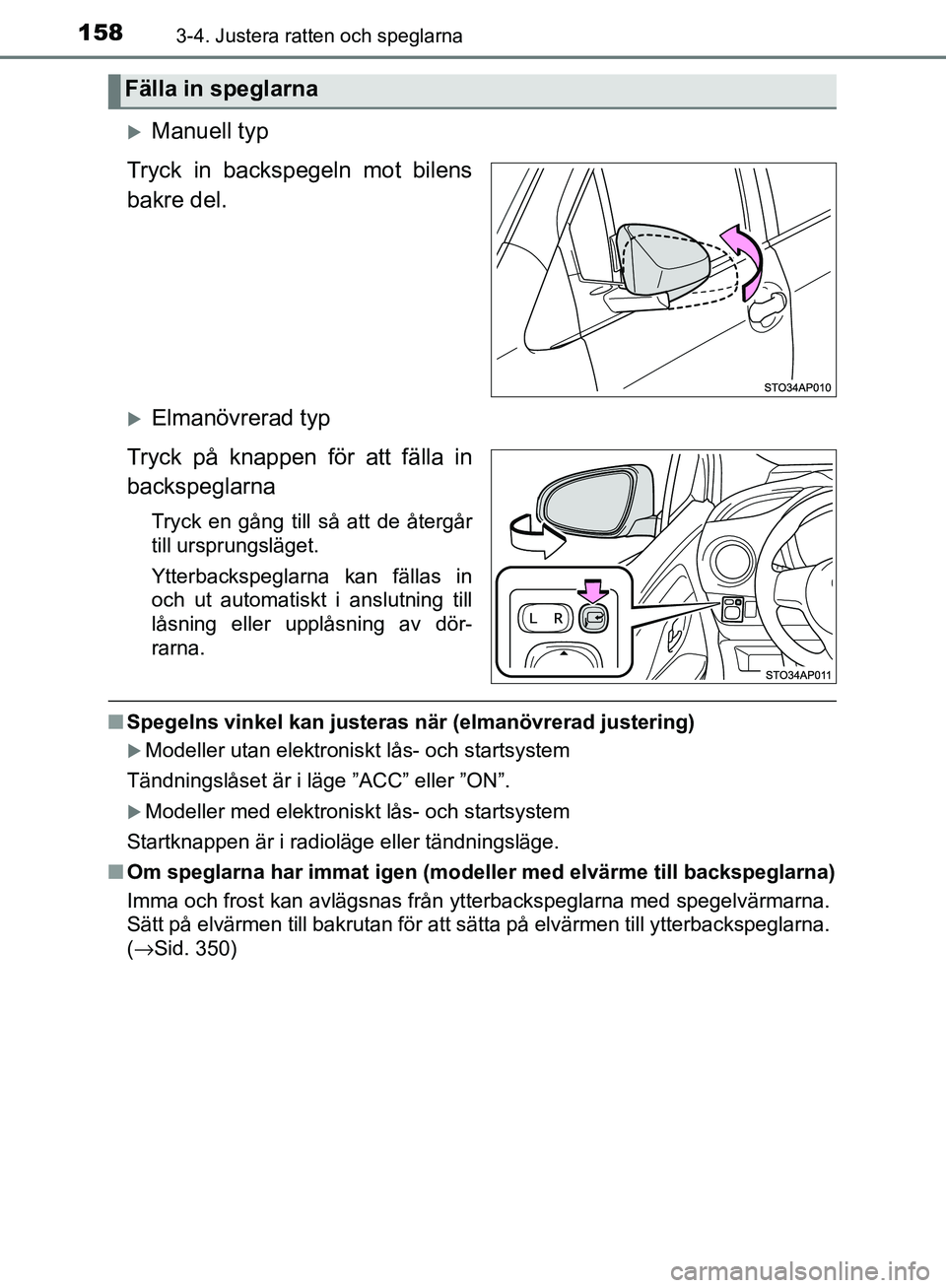 TOYOTA YARIS HATCHBACK 2017  Bruksanvisningar (in Swedish) 1583-4. Justera ratten och speglarna
YARIS_HV_OM_Europe_OM52J66SE
Manuell typ
Tryck in backspegeln mot bilens
bakre del.
Elmanövrerad typ
Tryck på knappen för att fälla in
backspeglarna
Tryc
