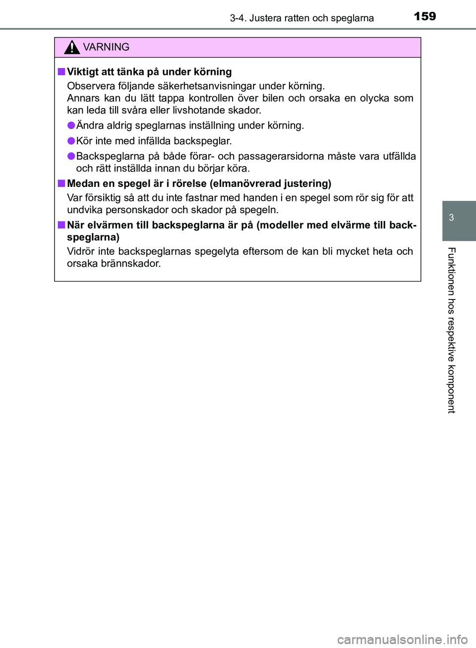 TOYOTA YARIS HATCHBACK 2017  Bruksanvisningar (in Swedish) 1593-4. Justera ratten och speglarna
3
Funktionen hos respektive komponent
YARIS_HV_OM_Europe_OM52J66SE
VA R N I N G
nViktigt att tänka på under körning
Observera följande säkerhetsanvisningar un