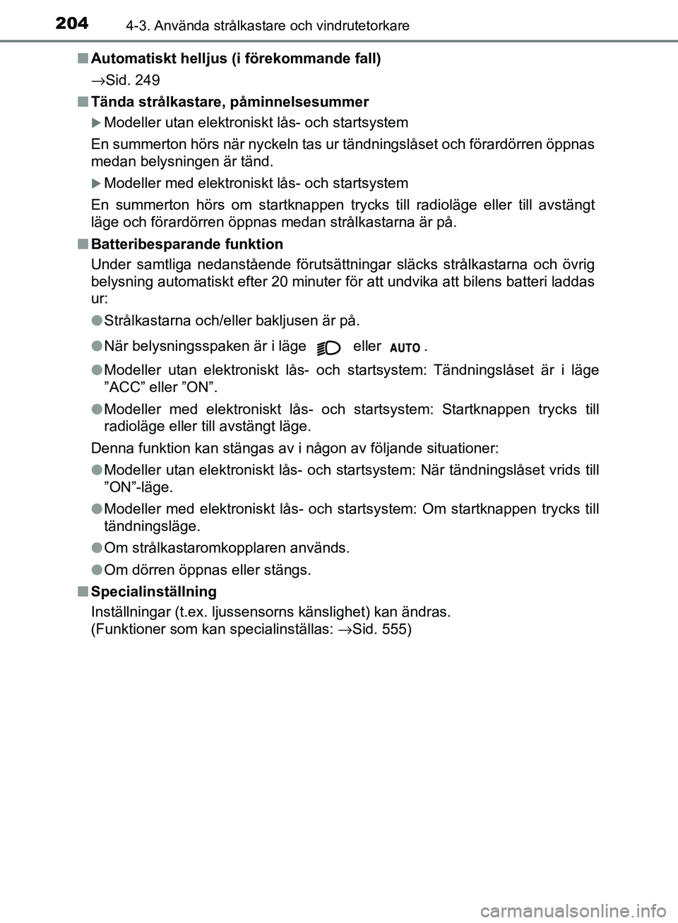 TOYOTA YARIS HATCHBACK 2017 Bruksanvisningar (in Swedish) 2044-3. Använda strålkastare och vindrutetorkare
YARIS_HV_OM_Europe_OM52J66SEn
Automatiskt helljus (i förekommande fall)
→Sid. 249
n Tända strålkastare, påminnelsesummer
Modeller utan elekt TOYOTA YARIS HATCHBACK 2017 Bruksanvisningar (in Swedish) 2044-3. Använda strålkastare och vindrutetorkare
YARIS_HV_OM_Europe_OM52J66SEn
Automatiskt helljus (i förekommande fall)
→Sid. 249
n Tända strålkastare, påminnelsesummer
Modeller utan elekt