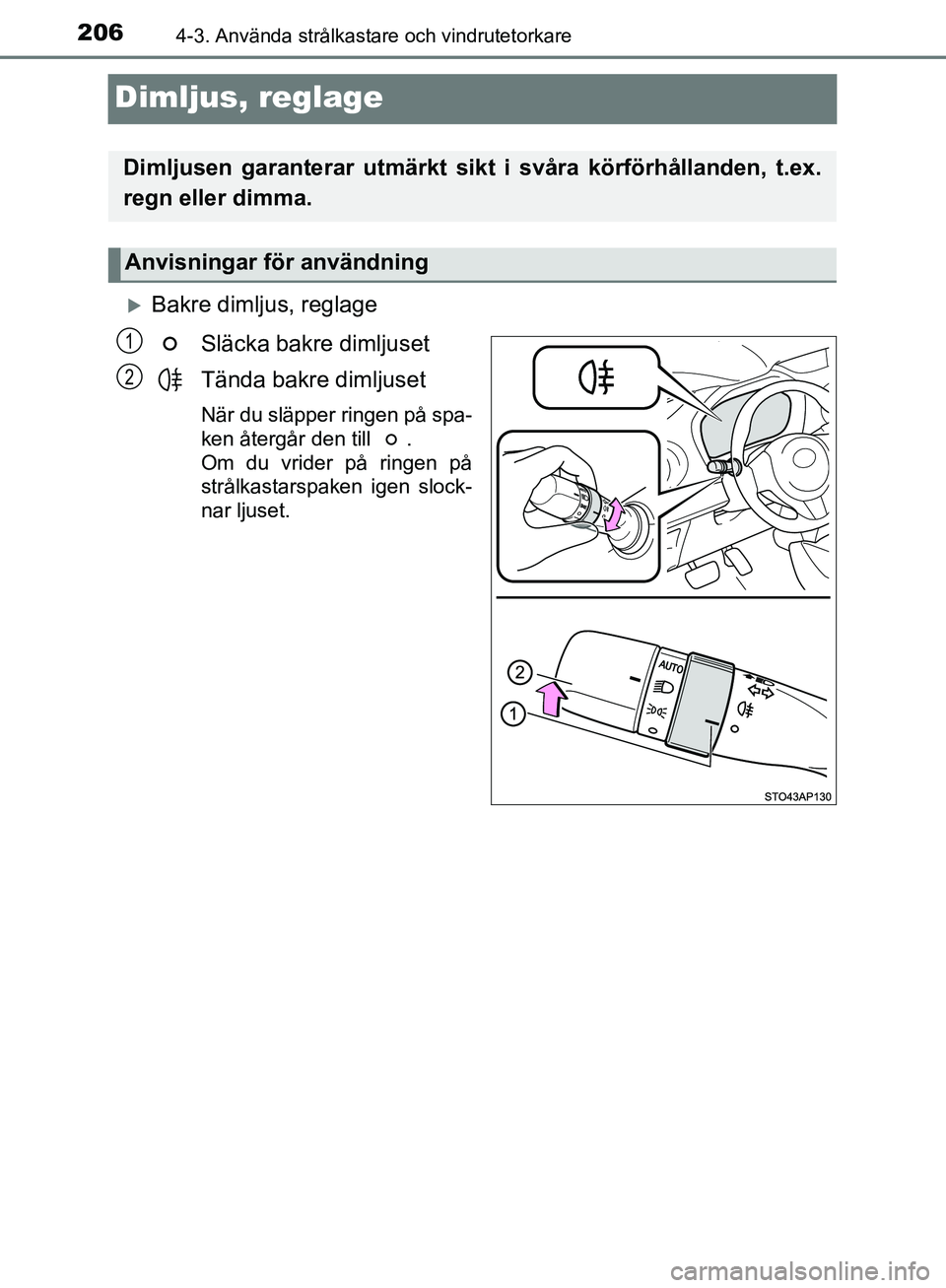 TOYOTA YARIS HATCHBACK 2017 Bruksanvisningar (in Swedish) 2064-3. Använda strålkastare och vindrutetorkare
YARIS_HV_OM_Europe_OM52J66SE
Dimljus, reglage
Bakre dimljus, reglageSläcka bakre dimljuset
Tända bakre dimljuset
När du släpper ringen på spa TOYOTA YARIS HATCHBACK 2017 Bruksanvisningar (in Swedish) 2064-3. Använda strålkastare och vindrutetorkare
YARIS_HV_OM_Europe_OM52J66SE
Dimljus, reglage
Bakre dimljus, reglageSläcka bakre dimljuset
Tända bakre dimljuset
När du släpper ringen på spa