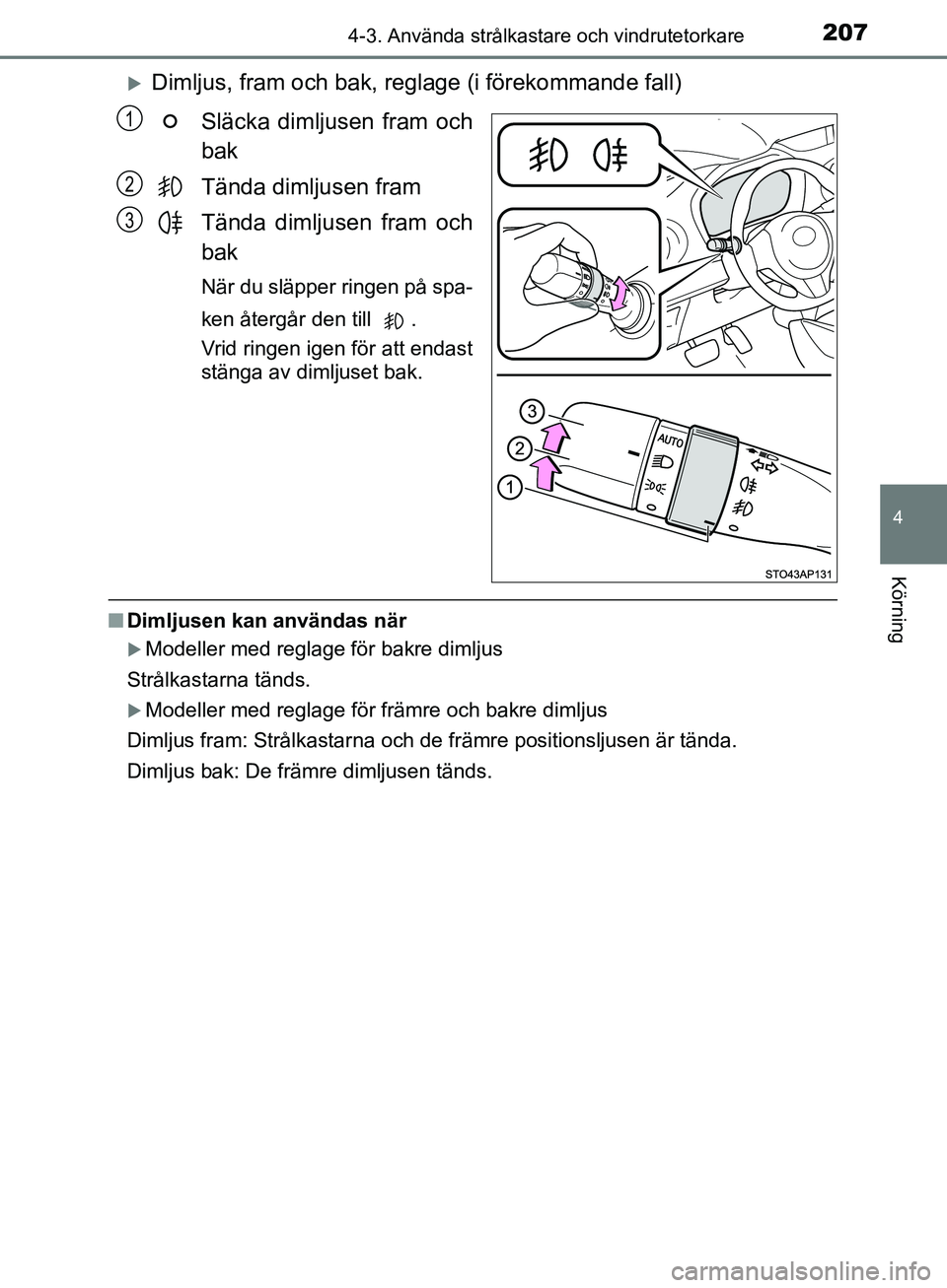 TOYOTA YARIS HATCHBACK 2017 Bruksanvisningar (in Swedish) 2074-3. Använda strålkastare och vindrutetorkare
4
Körning
YARIS_HV_OM_Europe_OM52J66SE
Dimljus, fram och bak, reglage (i förekommande fall)Släcka dimljusen fram och
bak
Tända dimljusen fram
TOYOTA YARIS HATCHBACK 2017 Bruksanvisningar (in Swedish) 2074-3. Använda strålkastare och vindrutetorkare
4
Körning
YARIS_HV_OM_Europe_OM52J66SE
Dimljus, fram och bak, reglage (i förekommande fall)Släcka dimljusen fram och
bak
Tända dimljusen fram