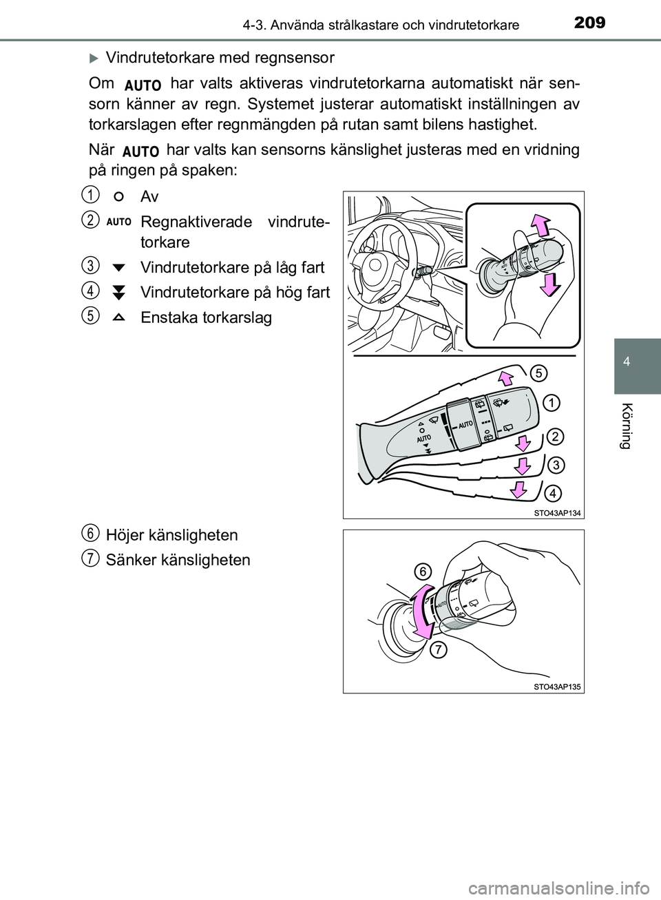 TOYOTA YARIS HATCHBACK 2017 Bruksanvisningar (in Swedish) 2094-3. Använda strålkastare och vindrutetorkare
4
Körning
YARIS_HV_OM_Europe_OM52J66SE
Vindrutetorkare med regnsensor
Om har valts aktiveras vindrutetorkarna automatiskt när sen-
sorn känne TOYOTA YARIS HATCHBACK 2017 Bruksanvisningar (in Swedish) 2094-3. Använda strålkastare och vindrutetorkare
4
Körning
YARIS_HV_OM_Europe_OM52J66SE
Vindrutetorkare med regnsensor
Om har valts aktiveras vindrutetorkarna automatiskt när sen-
sorn känne