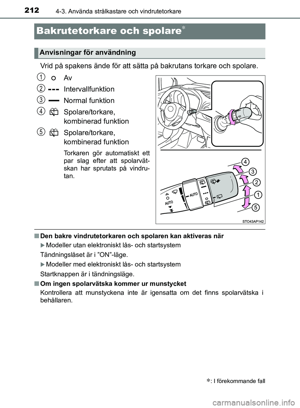 TOYOTA YARIS HATCHBACK 2017  Bruksanvisningar (in Swedish) 2124-3. Använda strålkastare och vindrutetorkare
YARIS_HV_OM_Europe_OM52J66SE
Bakrutetorkare och spolare∗
Vrid på spakens ände för att sätta på bakrutans torkare och spolare.Av
Intervallfunkt