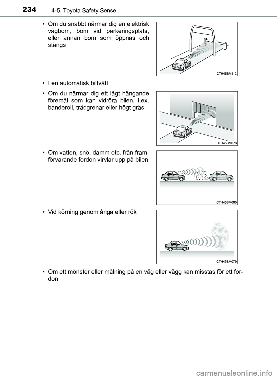 TOYOTA YARIS HATCHBACK 2017 Bruksanvisningar (in Swedish) 2344-5. Toyota Safety Sense
YARIS_HV_OM_Europe_OM52J66SE• I en automatisk biltvätt
• Om ett mönster eller målning på en väg eller vägg kan misstas för ett for-
don
• Om du snabbt närmar TOYOTA YARIS HATCHBACK 2017 Bruksanvisningar (in Swedish) 2344-5. Toyota Safety Sense
YARIS_HV_OM_Europe_OM52J66SE• I en automatisk biltvätt
• Om ett mönster eller målning på en väg eller vägg kan misstas för ett for-
don
• Om du snabbt närmar