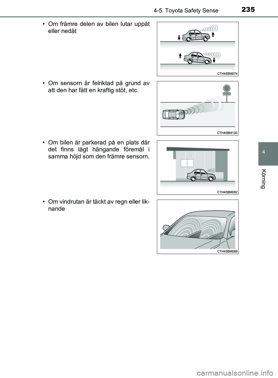 TOYOTA YARIS HATCHBACK 2017 Bruksanvisningar (in Swedish) 2354-5. Toyota Safety Sense
4
Körning
YARIS_HV_OM_Europe_OM52J66SE• Om främre delen av bilen lutar uppåt
eller nedåt
• Om sensorn är felriktad på grund av att den har fått en kraftig stöt, TOYOTA YARIS HATCHBACK 2017 Bruksanvisningar (in Swedish) 2354-5. Toyota Safety Sense
4
Körning
YARIS_HV_OM_Europe_OM52J66SE• Om främre delen av bilen lutar uppåt
eller nedåt
• Om sensorn är felriktad på grund av att den har fått en kraftig stöt,