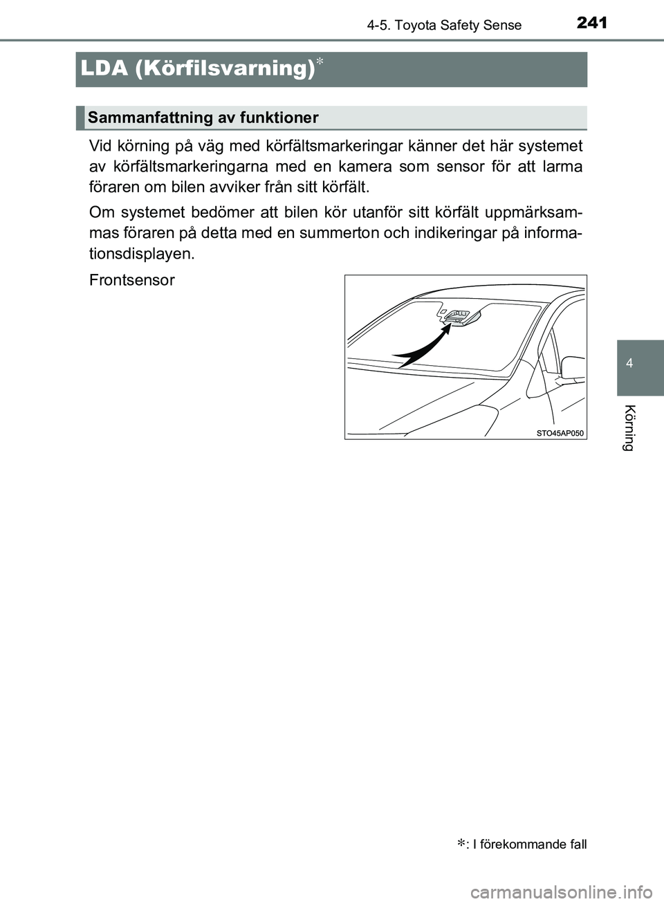 TOYOTA YARIS HATCHBACK 2017 Bruksanvisningar (in Swedish) 241
4
4-5. Toyota Safety Sense
Körning
YARIS_HV_OM_Europe_OM52J66SE
LDA (Körfilsvarning)∗
Vid körning på väg med körfältsmarkeringar känner det här systemet
av körfältsmarkeringarna med e TOYOTA YARIS HATCHBACK 2017 Bruksanvisningar (in Swedish) 241
4
4-5. Toyota Safety Sense
Körning
YARIS_HV_OM_Europe_OM52J66SE
LDA (Körfilsvarning)∗
Vid körning på väg med körfältsmarkeringar känner det här systemet
av körfältsmarkeringarna med e