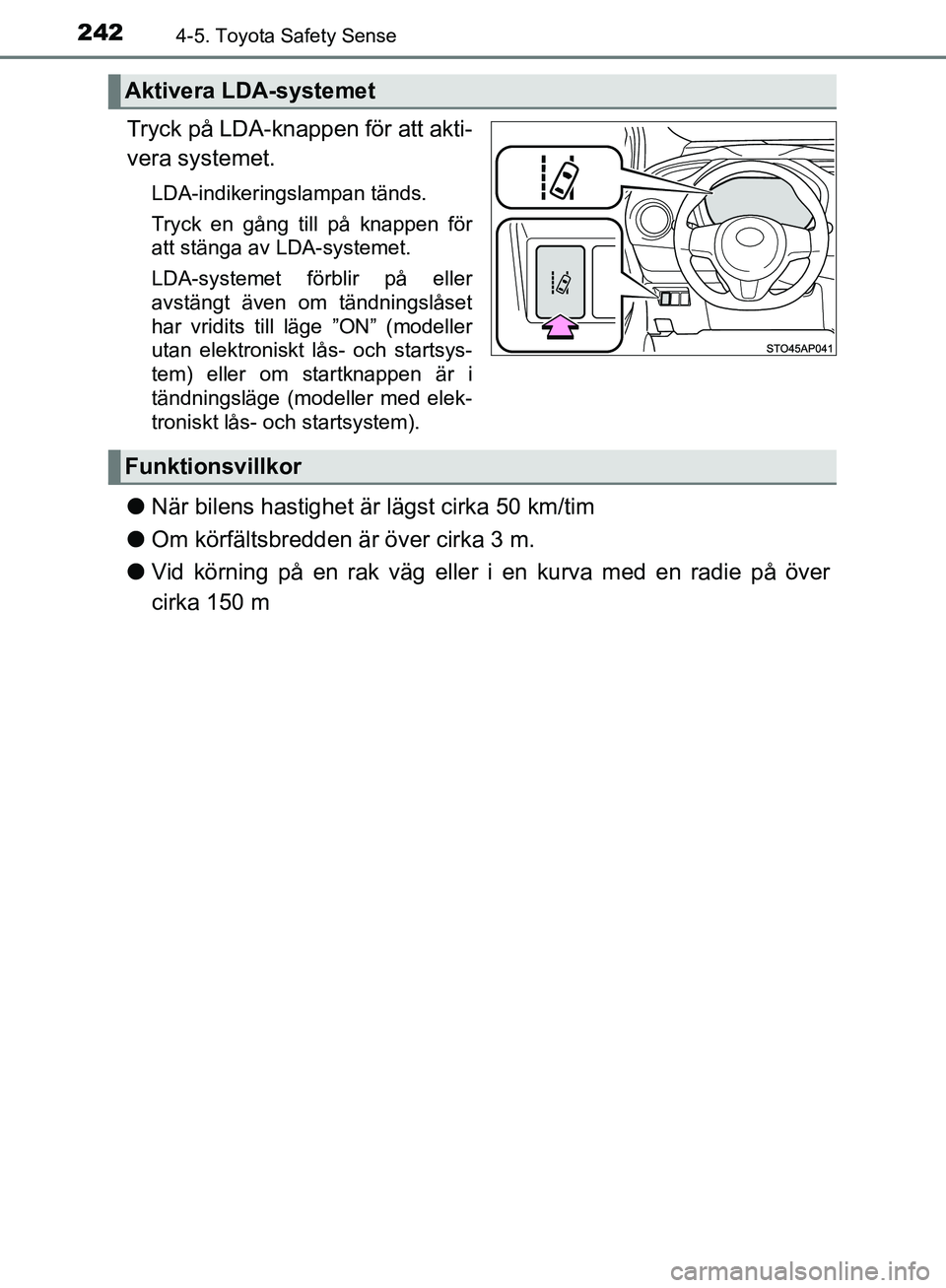 TOYOTA YARIS HATCHBACK 2017 Bruksanvisningar (in Swedish) 2424-5. Toyota Safety Sense
YARIS_HV_OM_Europe_OM52J66SE
Tryck på LDA-knappen för att akti-
vera systemet.
LDA-indikeringslampan tänds.
Tryck en gång till på knappen för
att stänga av LDA-syste TOYOTA YARIS HATCHBACK 2017 Bruksanvisningar (in Swedish) 2424-5. Toyota Safety Sense
YARIS_HV_OM_Europe_OM52J66SE
Tryck på LDA-knappen för att akti-
vera systemet.
LDA-indikeringslampan tänds.
Tryck en gång till på knappen för
att stänga av LDA-syste