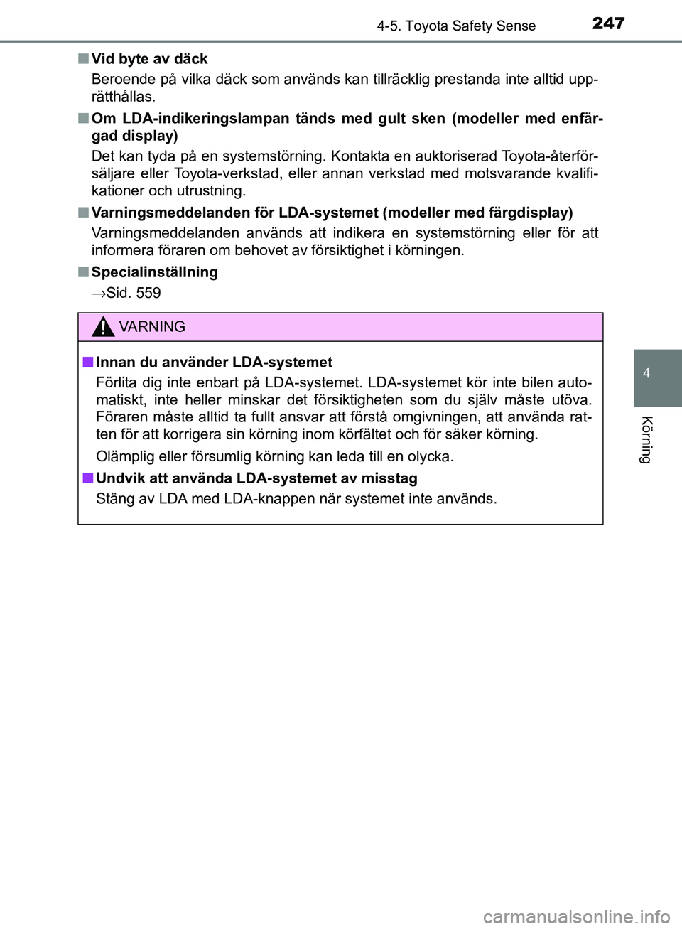 TOYOTA YARIS HATCHBACK 2017 Bruksanvisningar (in Swedish) 2474-5. Toyota Safety Sense
4
Körning
YARIS_HV_OM_Europe_OM52J66SEn
Vid byte av däck
Beroende på vilka däck som används kan tillräcklig prestanda inte alltid upp-
rätthållas.
n Om LDA-indikeri TOYOTA YARIS HATCHBACK 2017 Bruksanvisningar (in Swedish) 2474-5. Toyota Safety Sense
4
Körning
YARIS_HV_OM_Europe_OM52J66SEn
Vid byte av däck
Beroende på vilka däck som används kan tillräcklig prestanda inte alltid upp-
rätthållas.
n Om LDA-indikeri